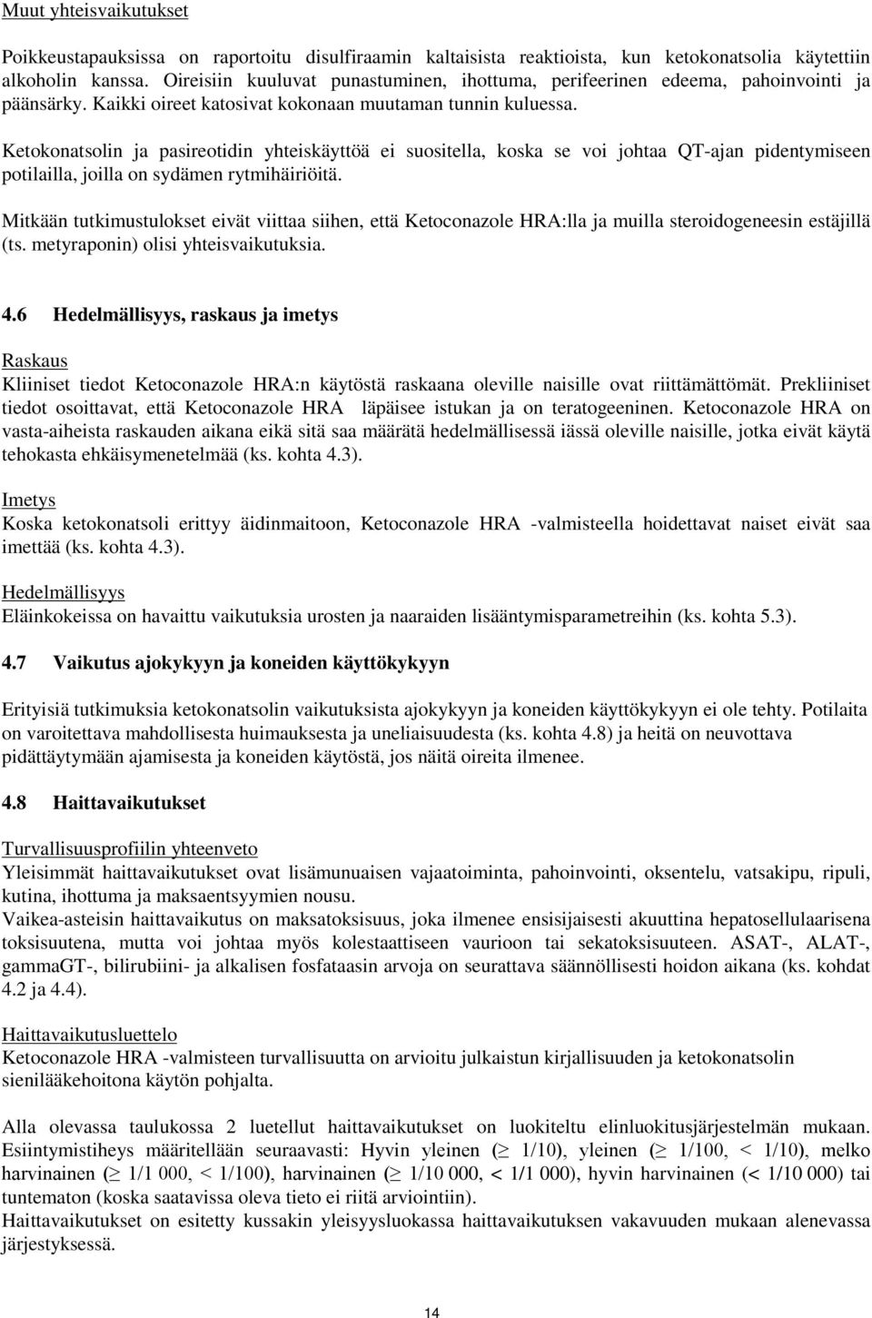Ketokonatsolin ja pasireotidin yhteiskäyttöä ei suositella, koska se voi johtaa QT-ajan pidentymiseen potilailla, joilla on sydämen rytmihäiriöitä.