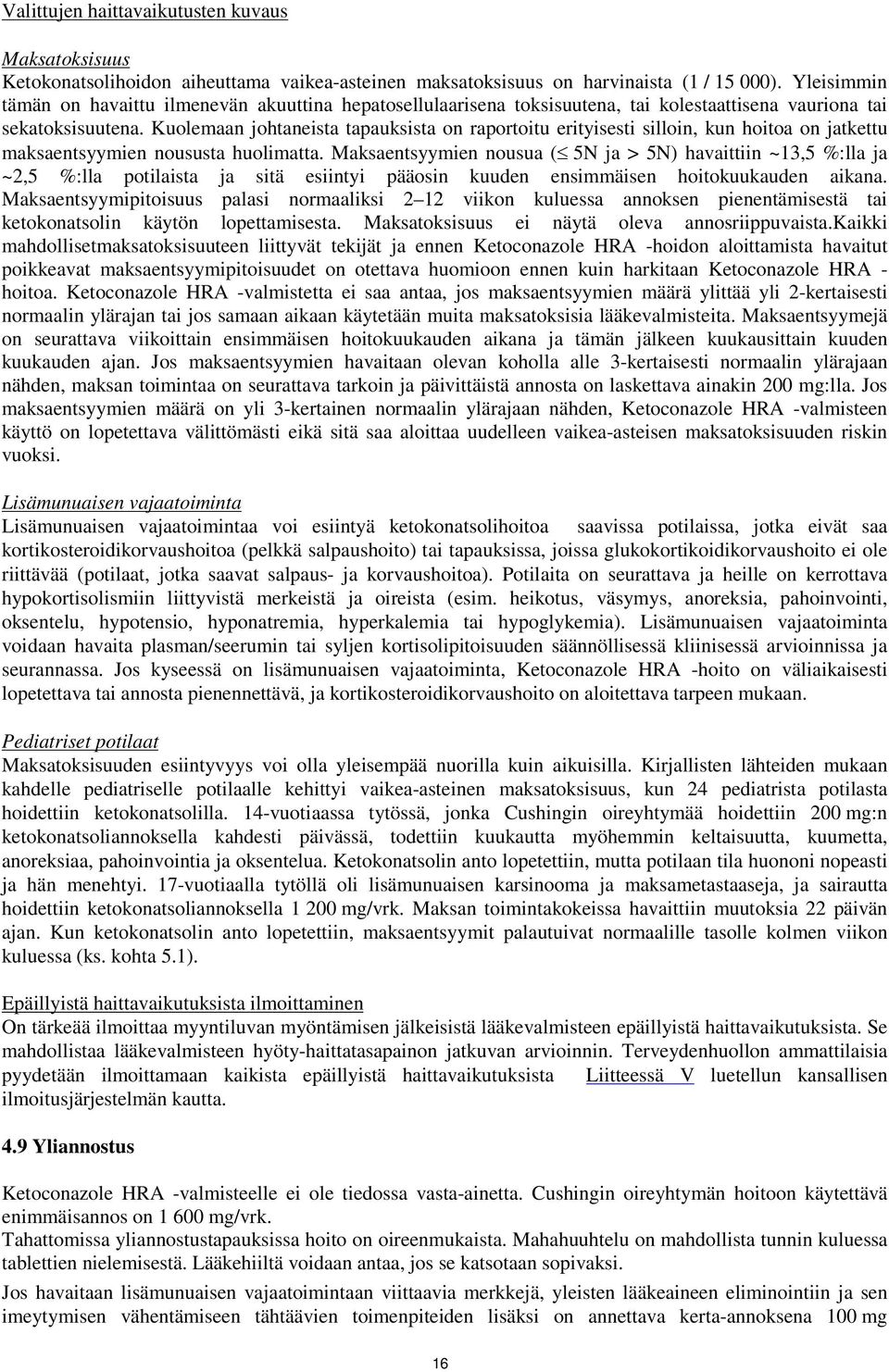 Kuolemaan johtaneista tapauksista on raportoitu erityisesti silloin, kun hoitoa on jatkettu maksaentsyymien noususta huolimatta.