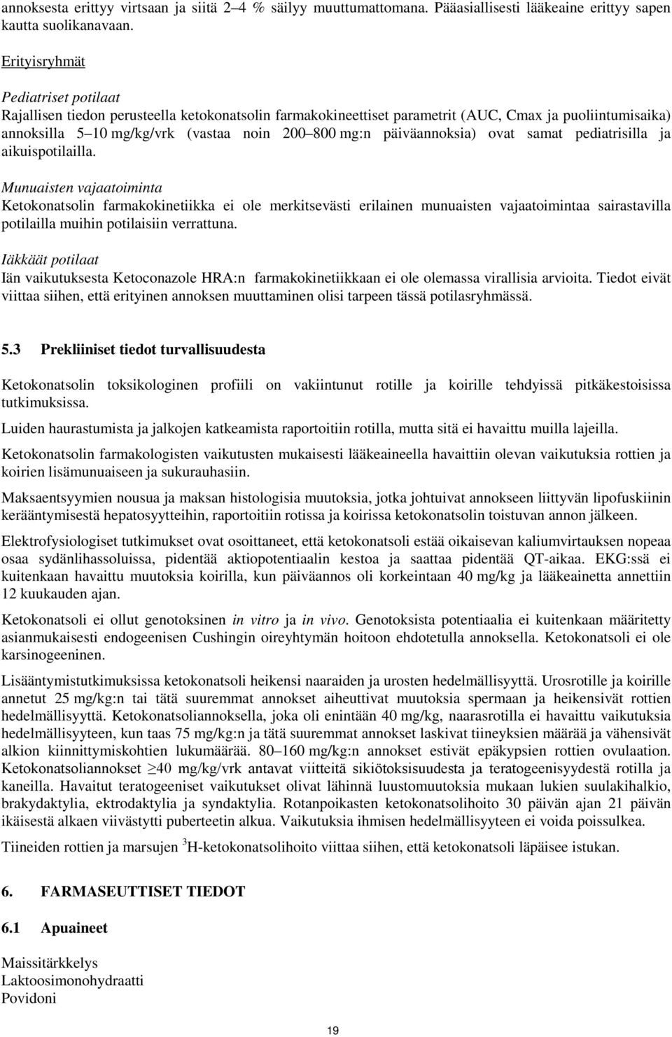 päiväannoksia) ovat samat pediatrisilla ja aikuispotilailla.