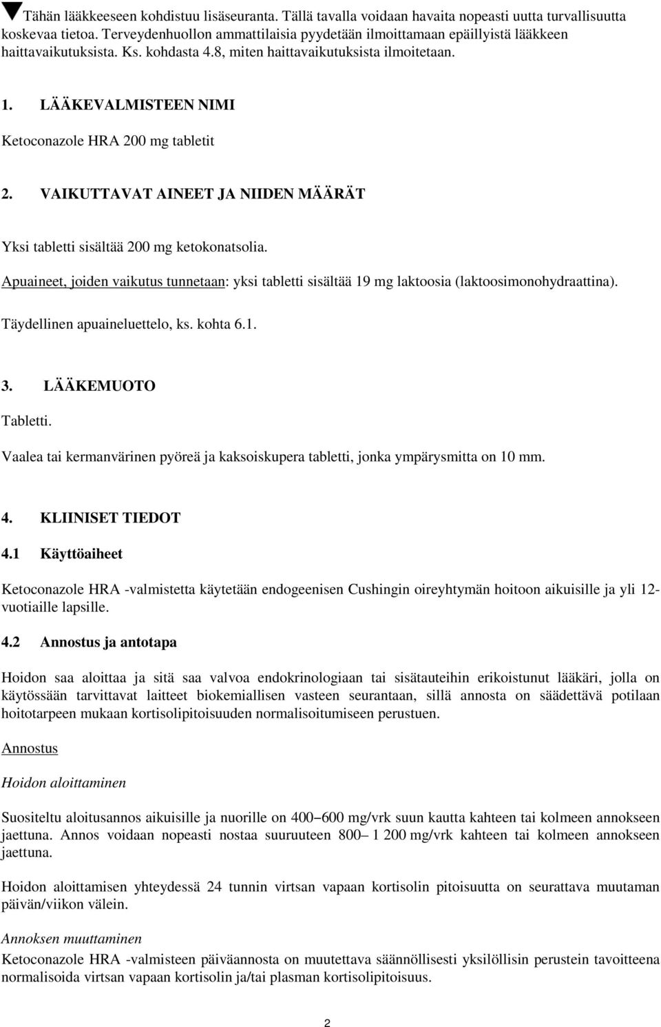 LÄÄKEVALMISTEEN NIMI Ketoconazole HRA 200 mg tabletit 2. VAIKUTTAVAT AINEET JA NIIDEN MÄÄRÄT Yksi tabletti sisältää 200 mg ketokonatsolia.