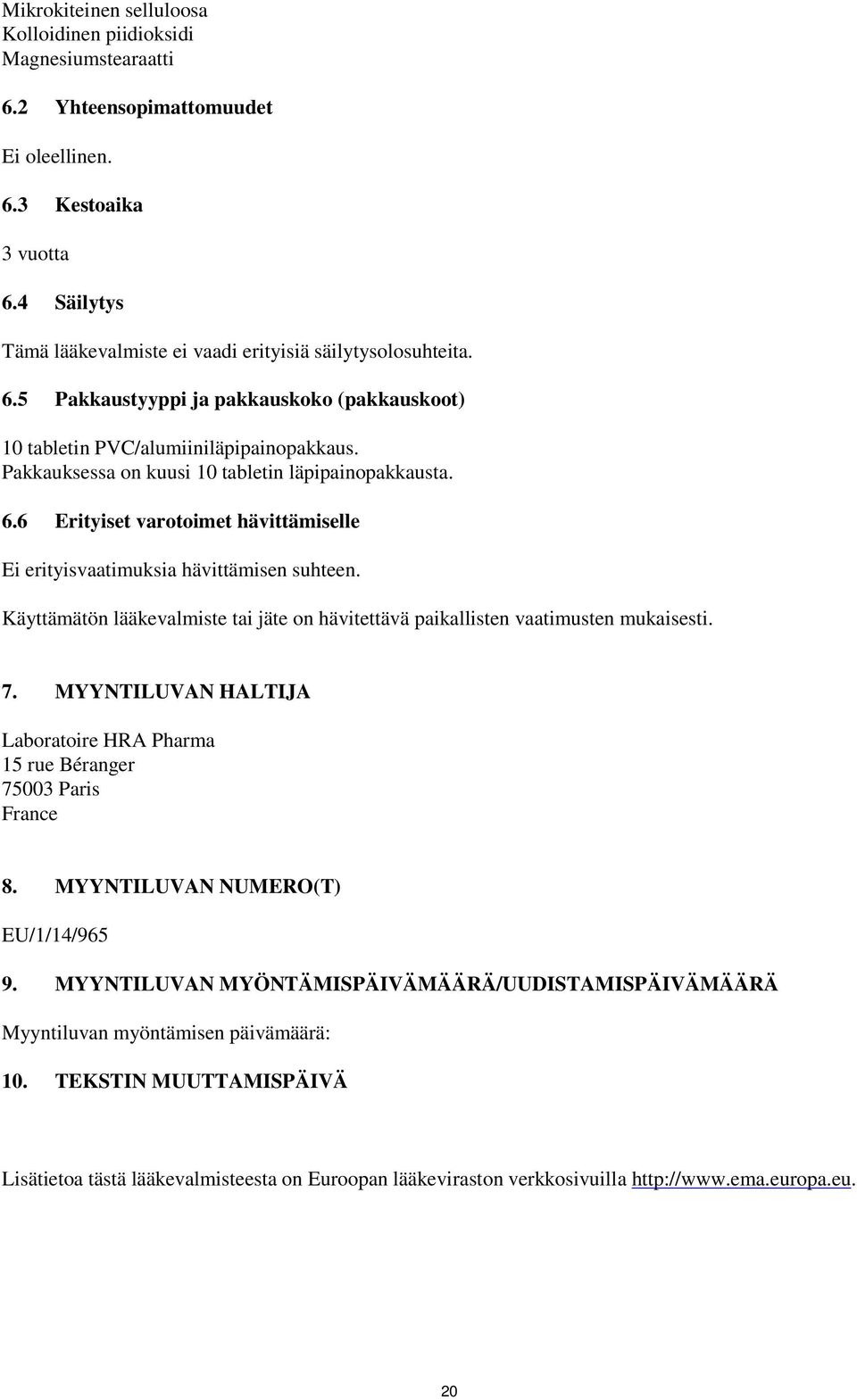 Pakkauksessa on kuusi 10 tabletin läpipainopakkausta. 6.6 Erityiset varotoimet hävittämiselle Ei erityisvaatimuksia hävittämisen suhteen.