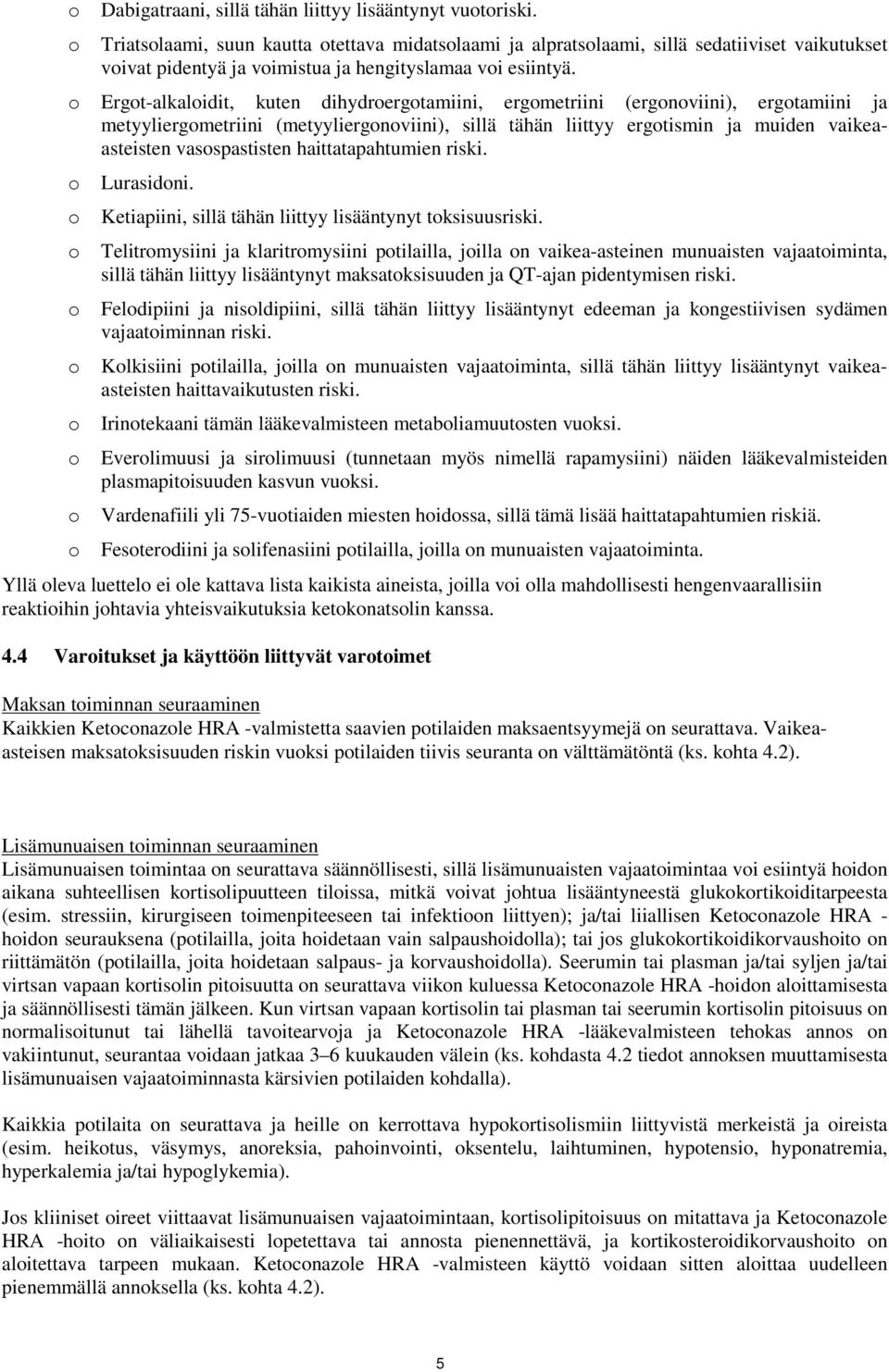 o Ergot-alkaloidit, kuten dihydroergotamiini, ergometriini (ergonoviini), ergotamiini ja metyyliergometriini (metyyliergonoviini), sillä tähän liittyy ergotismin ja muiden vaikeaasteisten