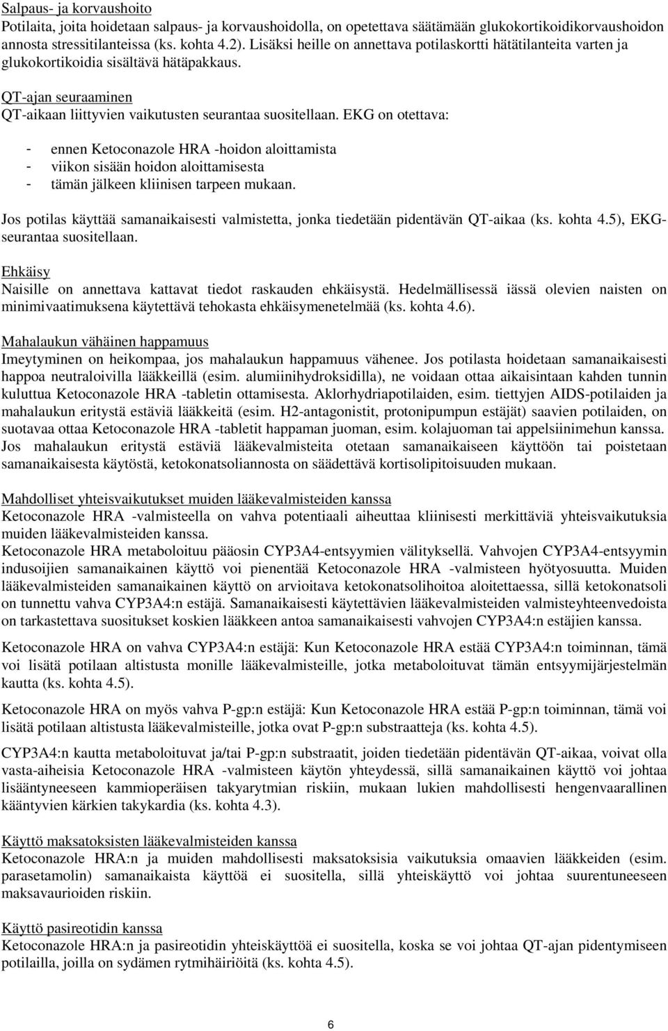 EKG on otettava: - ennen Ketoconazole HRA -hoidon aloittamista - viikon sisään hoidon aloittamisesta - tämän jälkeen kliinisen tarpeen mukaan.
