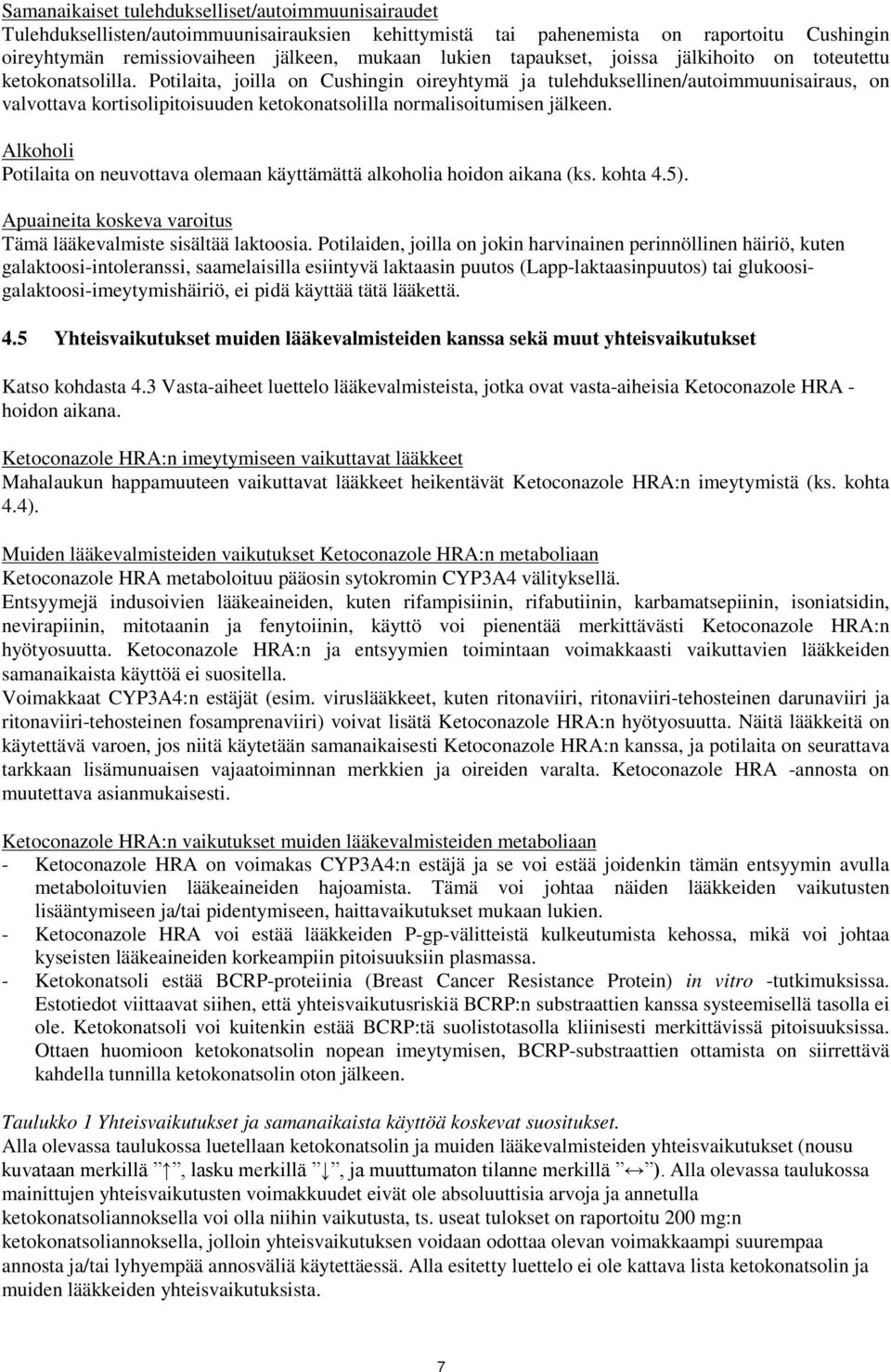 Potilaita, joilla on Cushingin oireyhtymä ja tulehduksellinen/autoimmuunisairaus, on valvottava kortisolipitoisuuden ketokonatsolilla normalisoitumisen jälkeen.