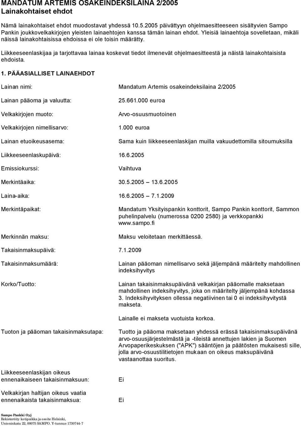 Liikkeeseenlaskijaa ja tarjottavaa lainaa koskevat tiedot ilmenevät ohjelmaesitteestä ja näistä lainakohtaisista ehdoista.