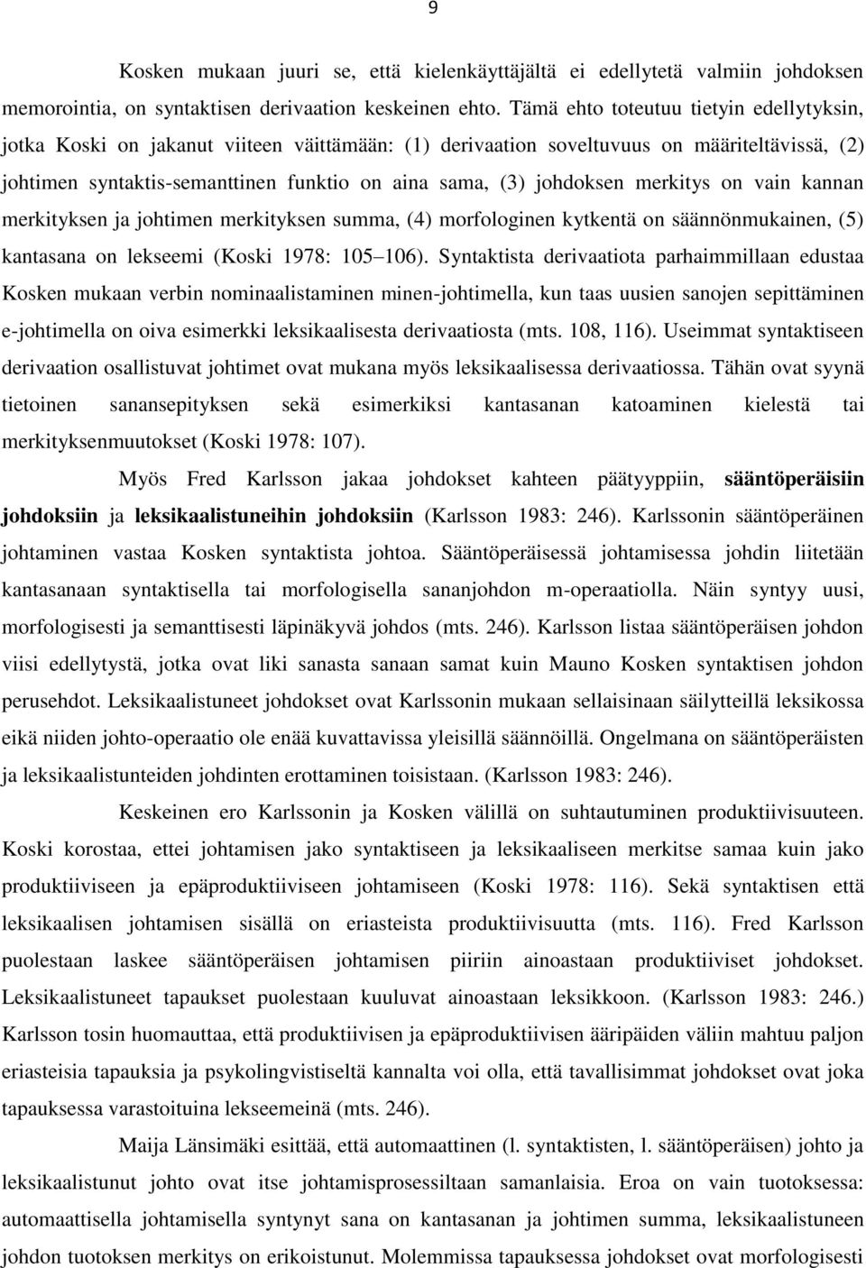 johdoksen merkitys on vain kannan merkityksen ja johtimen merkityksen summa, (4) morfologinen kytkentä on säännönmukainen, (5) kantasana on lekseemi (Koski 1978: 105 106).