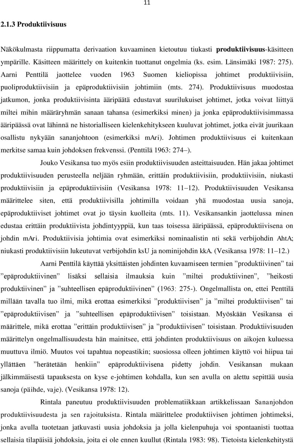 Produktiivisuus muodostaa jatkumon, jonka produktiivisinta ääripäätä edustavat suurilukuiset johtimet, jotka voivat liittyä miltei mihin määräryhmän sanaan tahansa (esimerkiksi minen) ja jonka