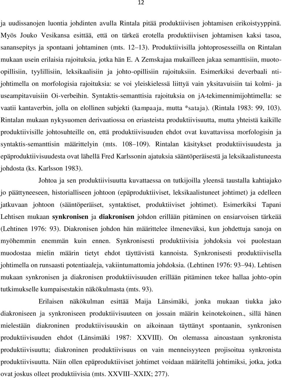 Produktiivisilla johtoprosesseilla on Rintalan mukaan usein erilaisia rajoituksia, jotka hän E.