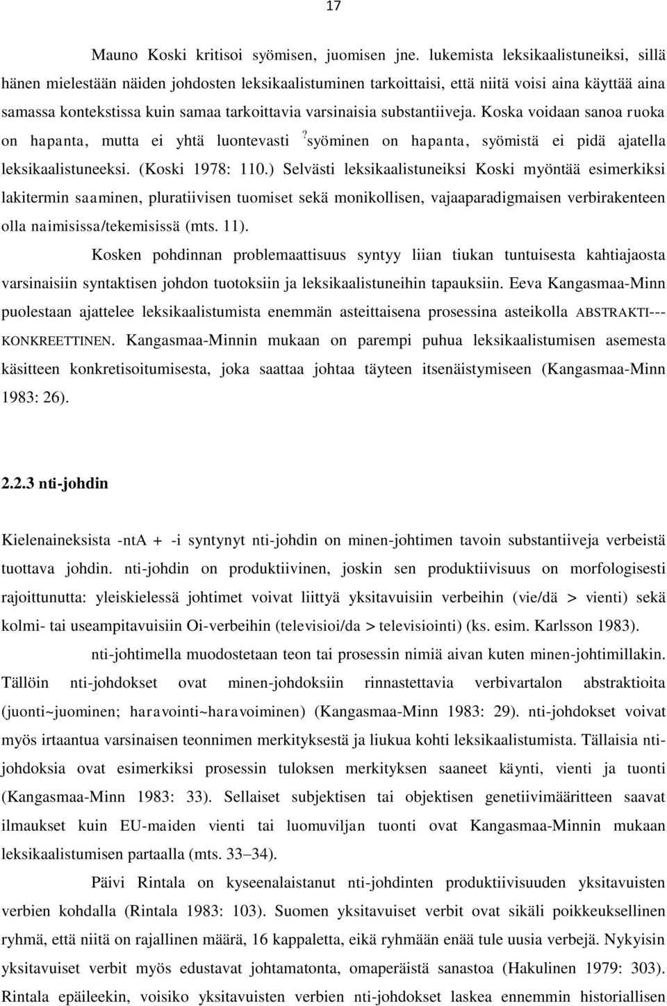 substantiiveja. Koska voidaan sanoa ruoka on hapanta, mutta ei yhtä luontevasti? syöminen on hapanta, syömistä ei pidä ajatella leksikaalistuneeksi. (Koski 1978: 110.