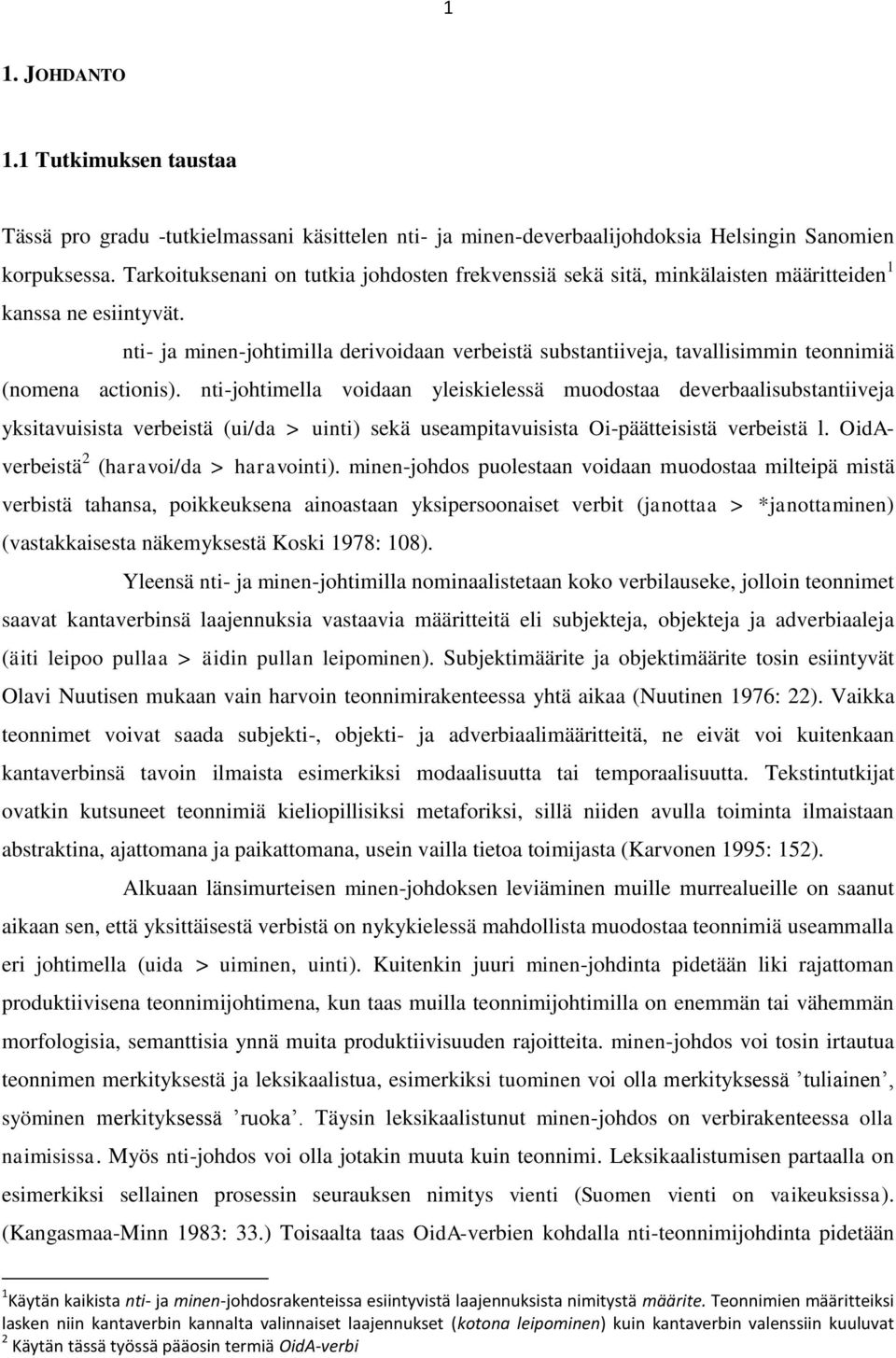 nti- ja minen-johtimilla derivoidaan verbeistä substantiiveja, tavallisimmin teonnimiä (nomena actionis).