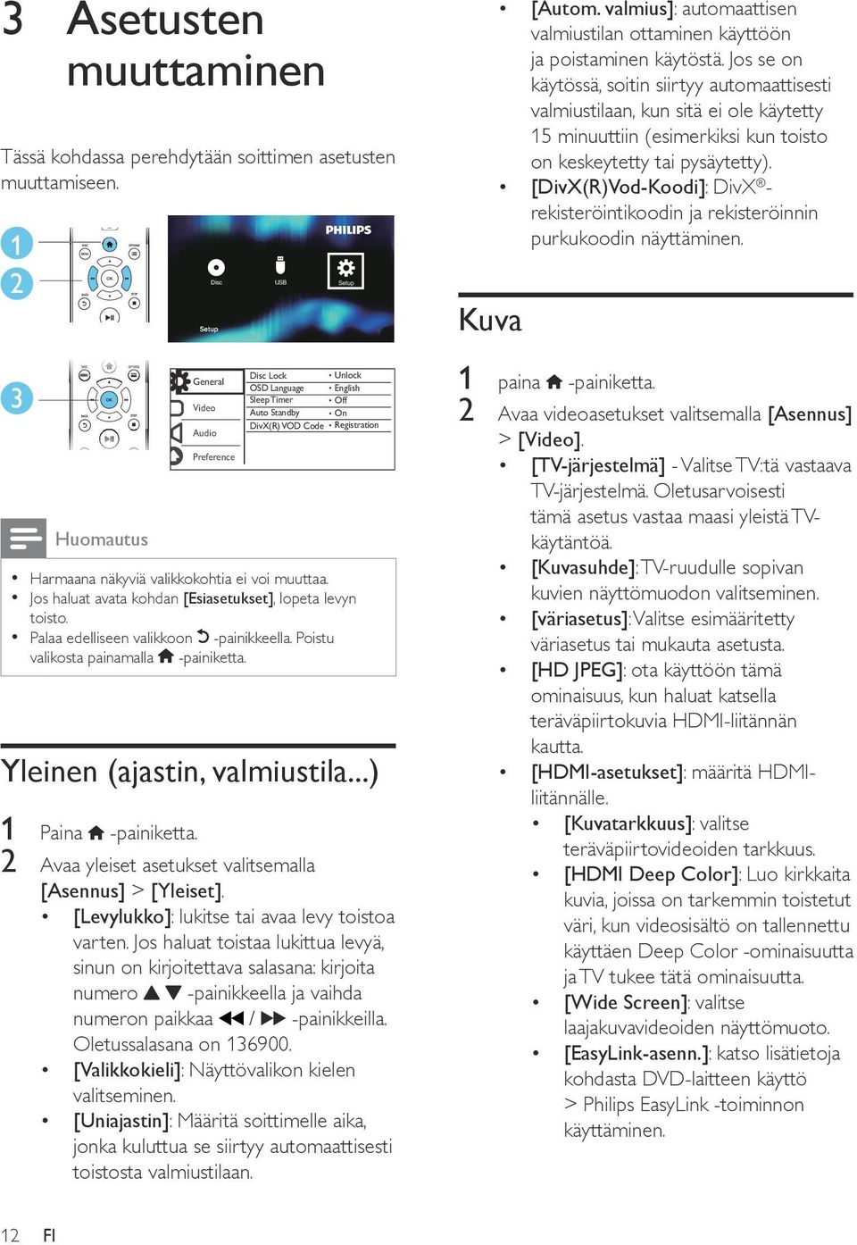 Jos haluat avata kohdan [Esiasetukset], lopeta levyn toisto. Palaa edelliseen valikkoon -painikkeella. Poistu valikosta painamalla -painiketta. Yleinen (ajastin, valmiustila...) 1 Paina -painiketta.