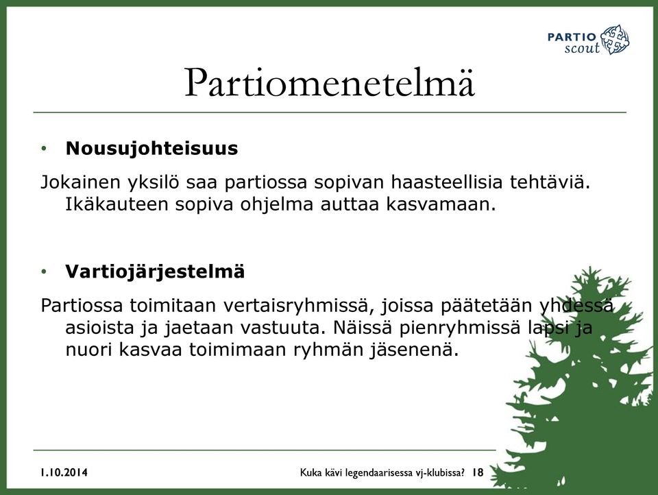 Vartiojärjestelmä Partiossa toimitaan vertaisryhmissä, joissa päätetään yhdessä asioista ja