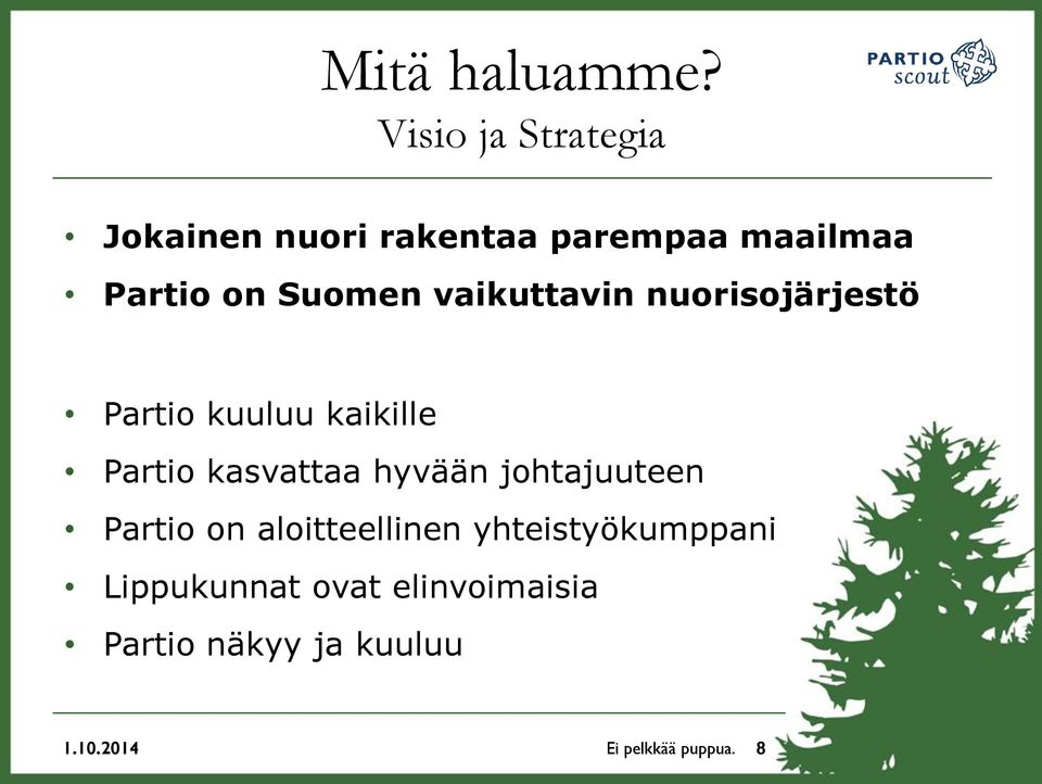 Suomen vaikuttavin nuorisojärjestö Partio kuuluu kaikille Partio kasvattaa