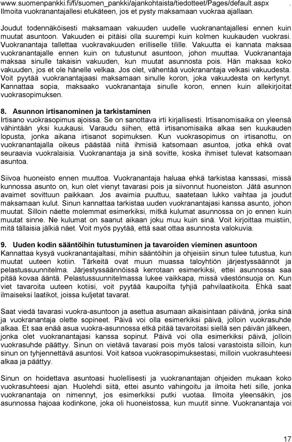 Vuokranantaja tallettaa vuokravakuuden erilliselle tilille. Vakuutta ei kannata maksaa vuokranantajalle ennen kuin on tutustunut asuntoon, johon muuttaa.