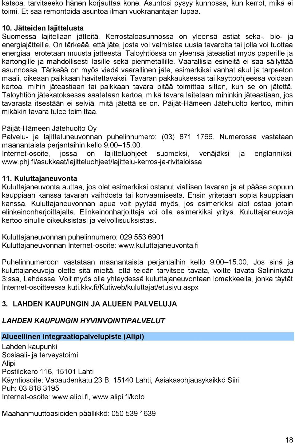 On tärkeää, että jäte, josta voi valmistaa uusia tavaroita tai jolla voi tuottaa energiaa, erotetaan muusta jätteestä.