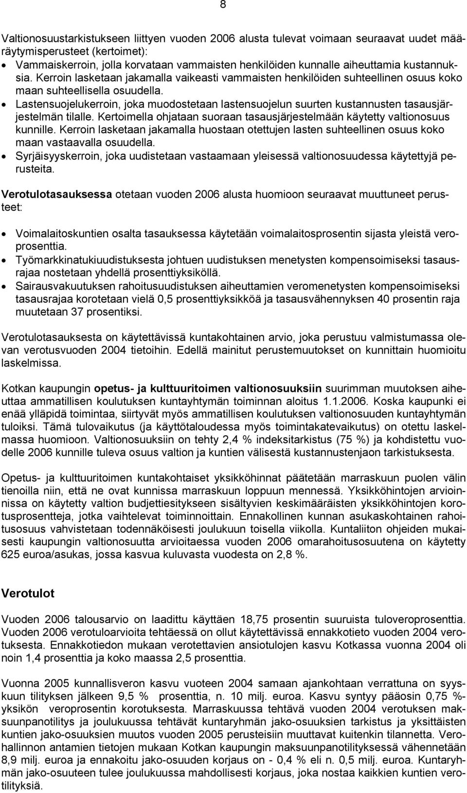 Lastensuojelukerroin, joka muodostetaan lastensuojelun suurten kustannusten tasausjärjestelmän tilalle. Kertoimella ohjataan suoraan tasausjärjestelmään käytetty valtionosuus kunnille.