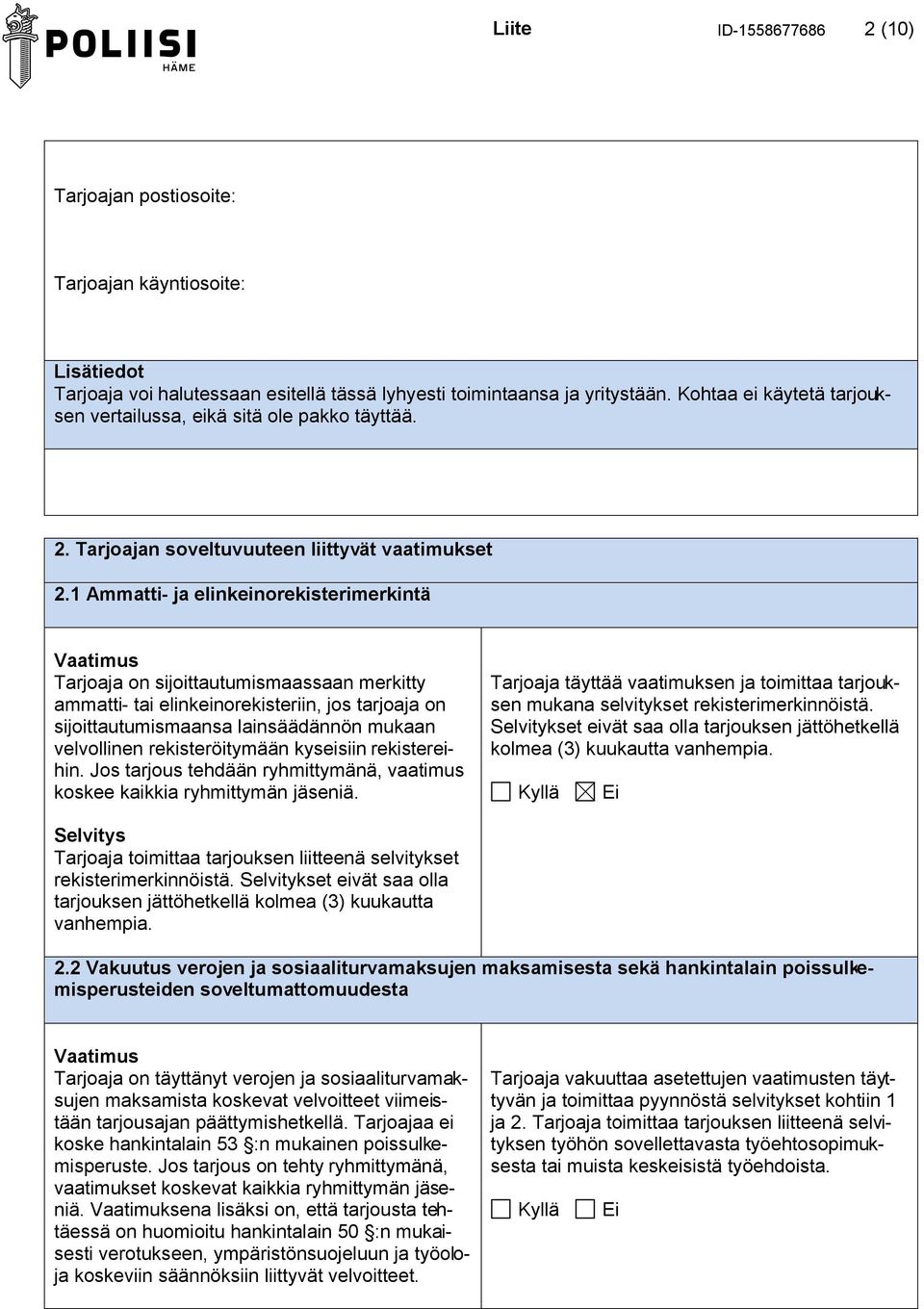 1 Ammatti- ja elinkeinorekisterimerkintä Tarjoaja on sijoittautumismaassaan merkitty ammatti- tai elinkeinorekisteriin, jos tarjoaja on sijoittautumismaansa lainsäädännön mukaan velvollinen