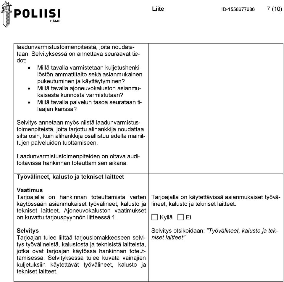 Millä tavalla ajoneuvokaluston asianmukaisesta kunnosta varmistutaan? Millä tavalla palvelun tasoa seurataan tilaajan kanssa?