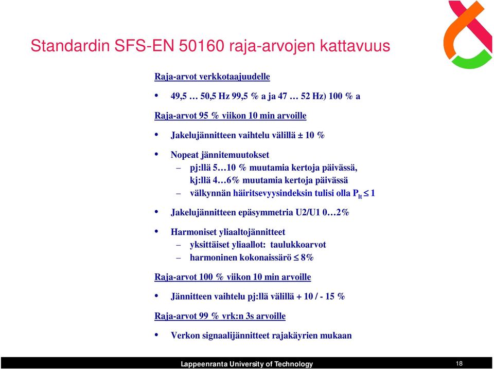 häiritsevyysindeksin tulisi olla P lt 1 Jakelujännitteen epäsymmetria U2/U1 0 2% Harmoniset yliaaltojännitteet yksittäiset yliaallot: taulukkoarvot harmoninen