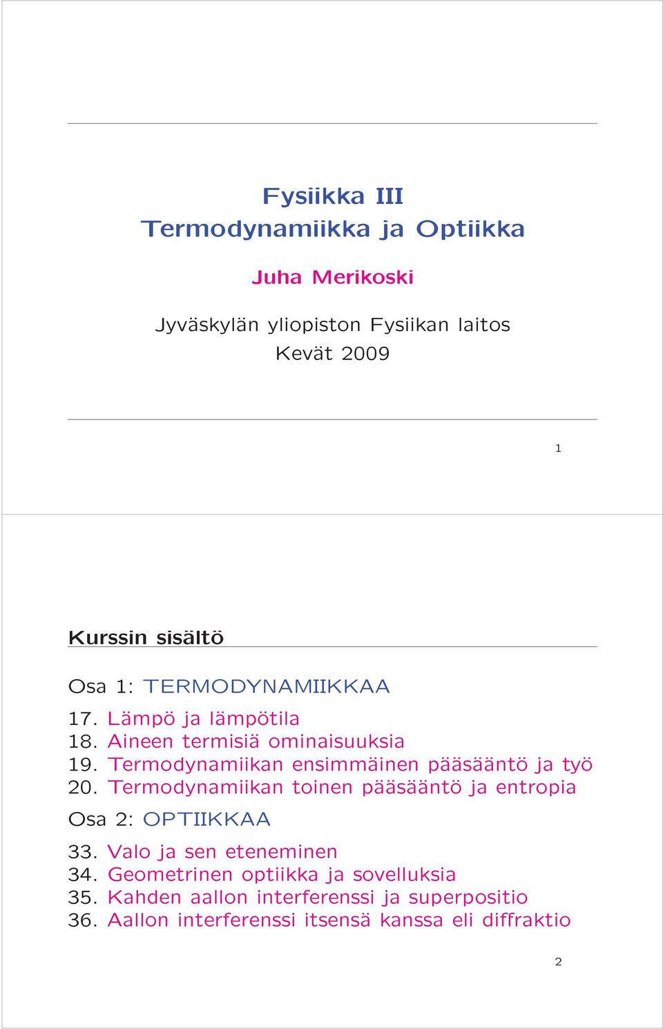 Termodynamiikan ensimmäinen pääsääntö ja työ 20. Termodynamiikan toinen pääsääntö ja entropia Osa 2: OPTIIKKAA 33.