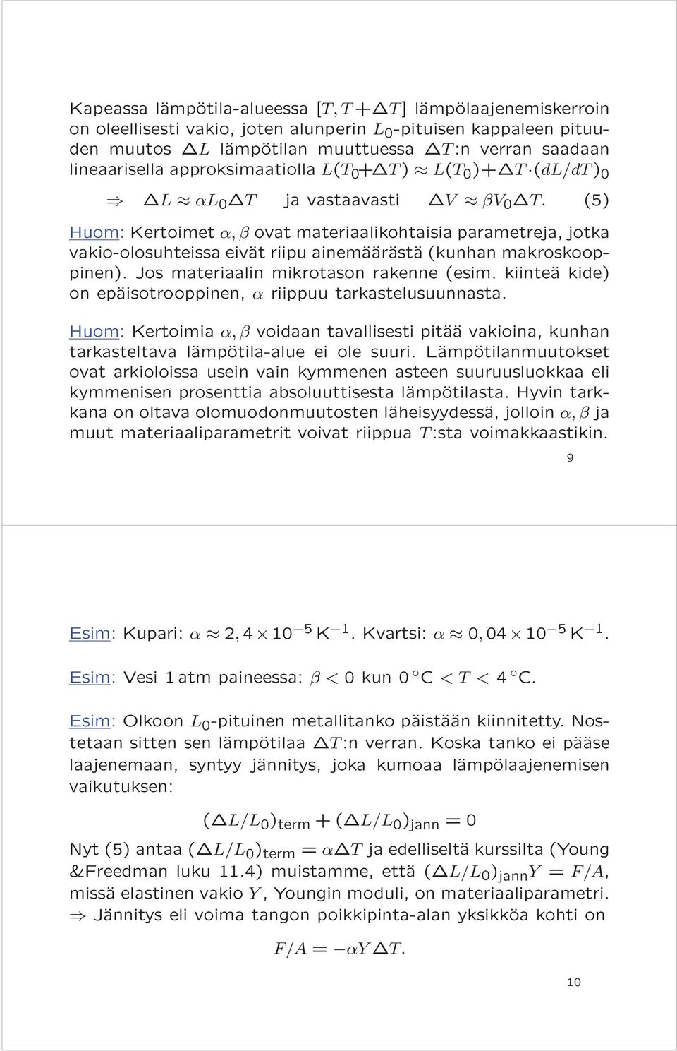 (5) Huom: Kertoimet α, β ovat materiaalikohtaisia parametreja, jotka vakio-olosuhteissa eivät riipu ainemäärästä (kunhan makroskooppinen). Jos materiaalin mikrotason rakenne (esim.