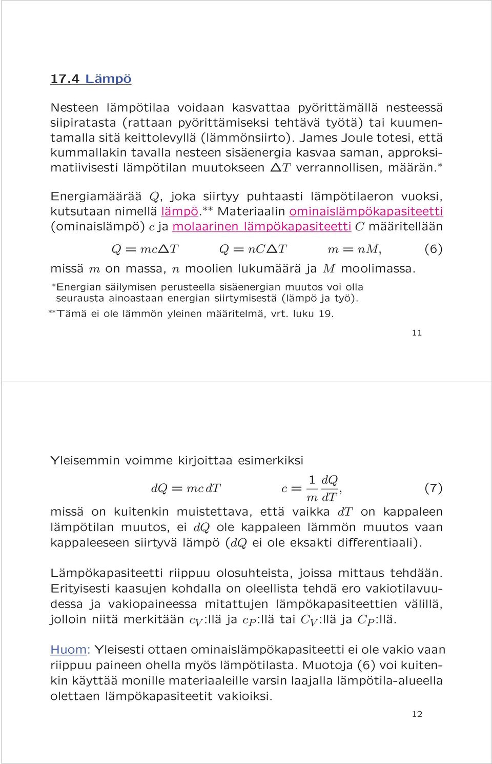 Energiamäärää Q, joka siirtyy puhtaasti lämpötilaeron vuoksi, kutsutaan nimellä lämpö.