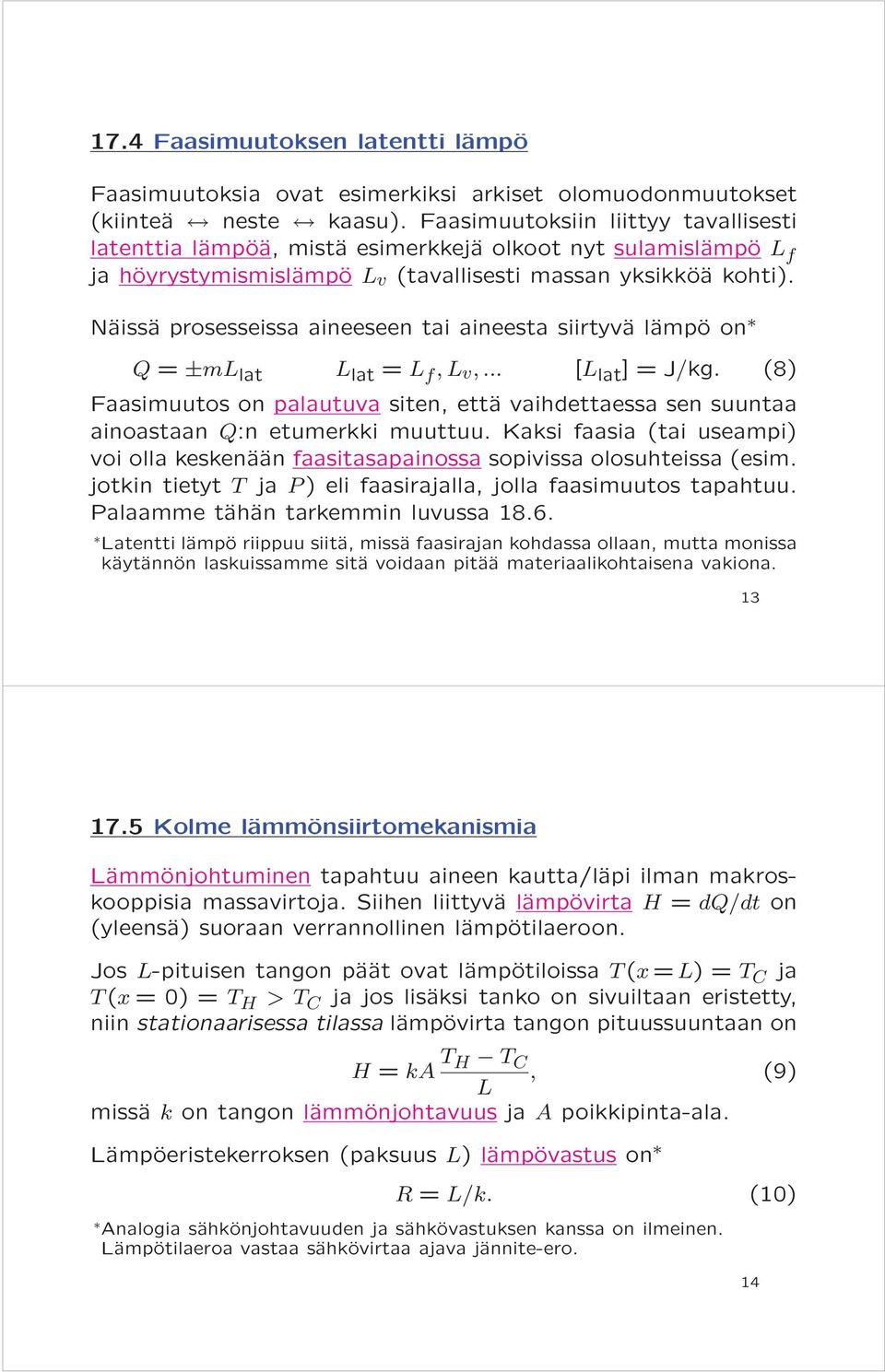 Näissä prosesseissa aineeseen tai aineesta siirtyvä lämpö on Q = ±ml lat L lat = L f,l v,... [L lat ]=J/kg.