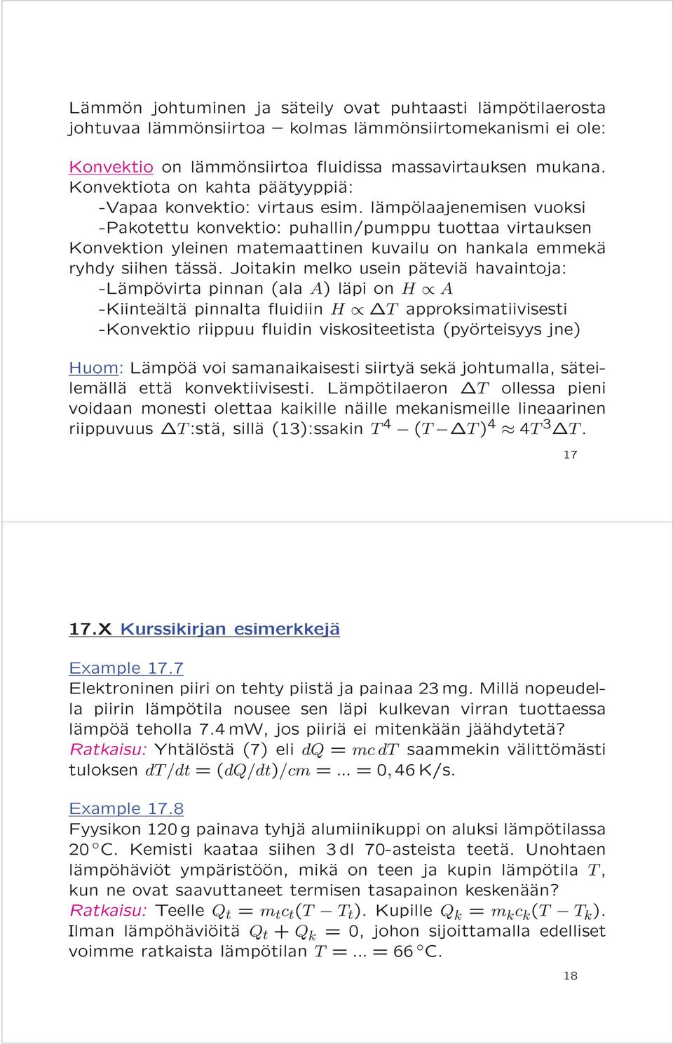 lämpölaajenemisen vuoksi -Pakotettu konvektio: puhallin/pumppu tuottaa virtauksen Konvektion yleinen matemaattinen kuvailu on hankala emmekä ryhdy siihen tässä.