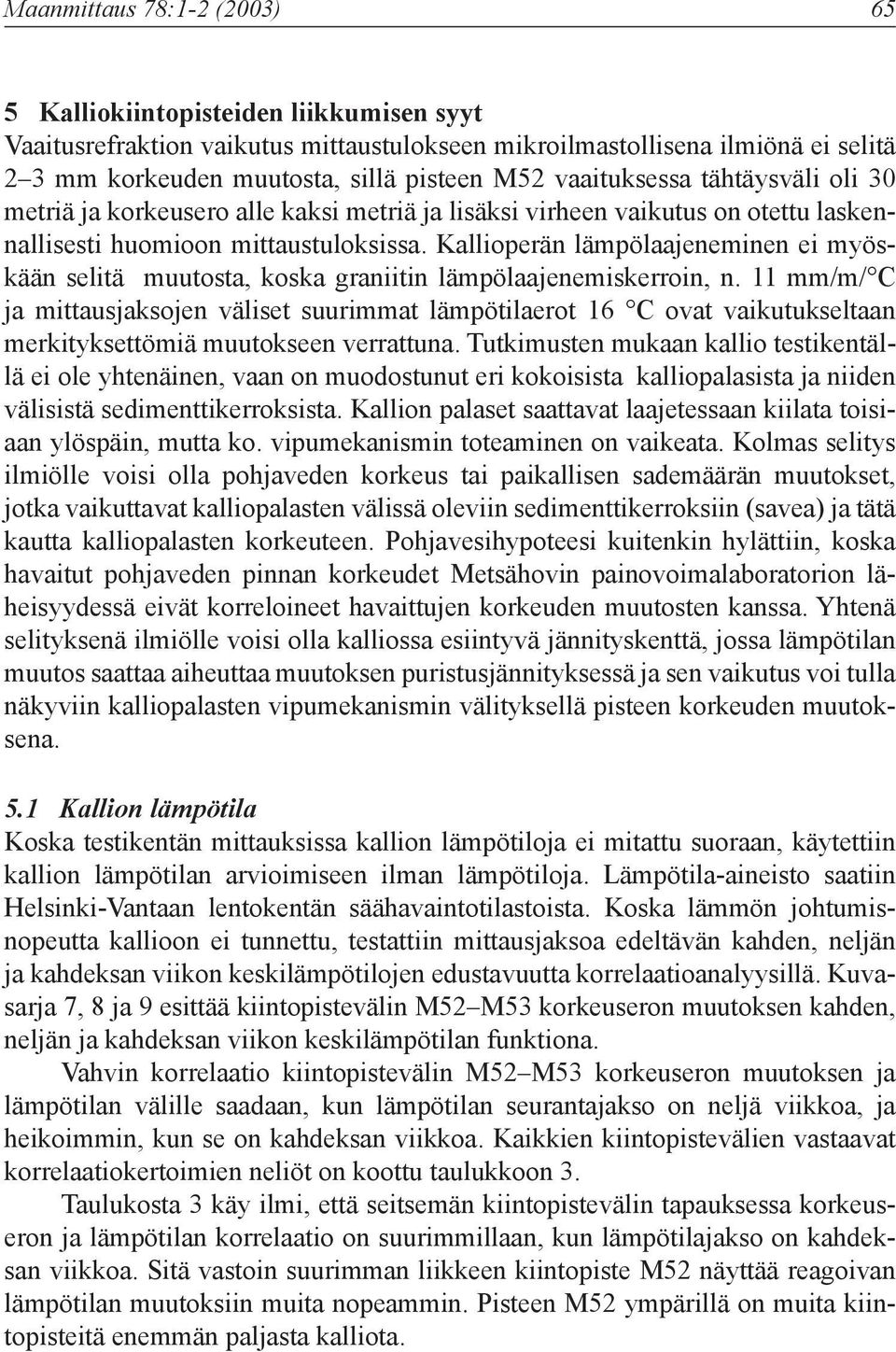 Kallioperän lämpölaajeneminen ei myöskään selitä muutosta, koska graniitin lämpölaajenemiskerroin, n.