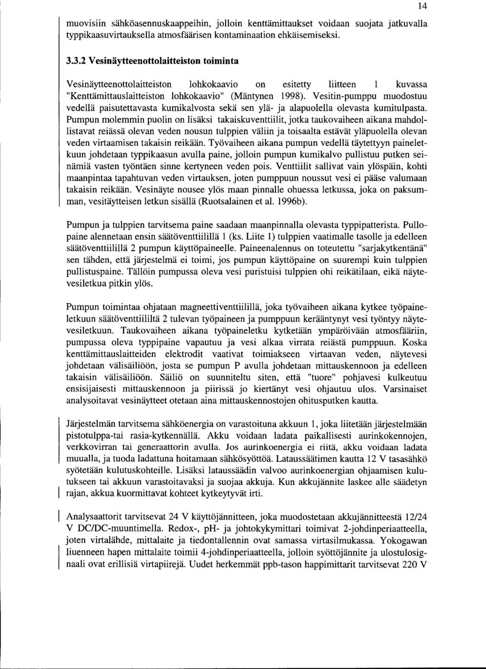 Vesitin-pumppu muodostuu vedellä paisutettavasta kumikalvosta sekä sen ylä- ja alapuolella olevasta kumitulpasta.