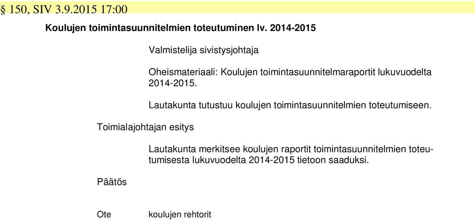 lukuvuodelta 2014-2015. Lautakunta tutustuu koulujen toimintasuunnitelmien toteutumiseen.