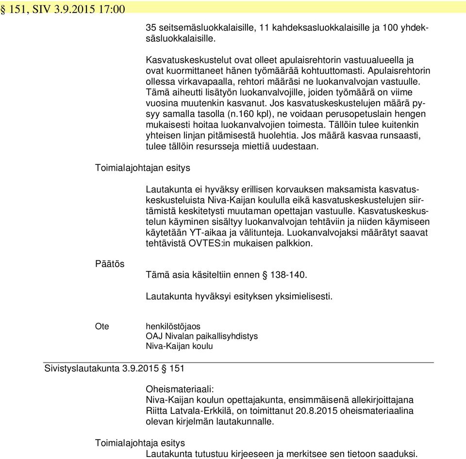 Tämä aiheutti lisätyön luokanvalvojille, joiden työmäärä on viime vuosina muutenkin kasvanut. Jos kasvatuskeskustelujen määrä pysyy samalla tasolla (n.