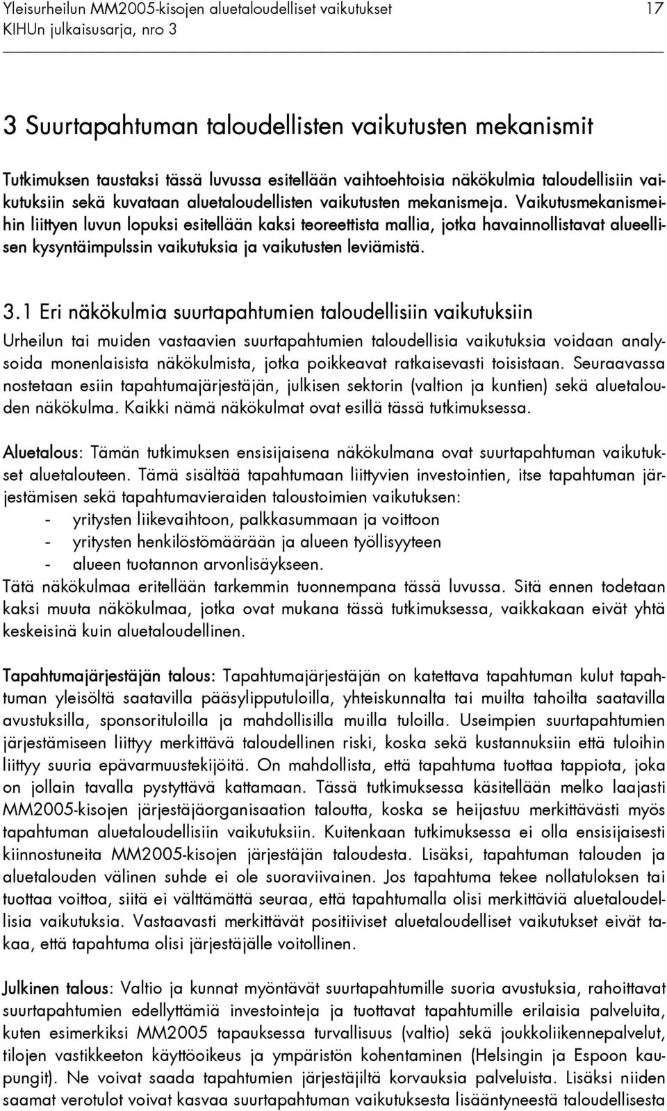 Vaikutusmekanismeihin liittyen luvun lopuksi esitellään kaksi teoreettista mallia, jotka havainnollistavat alueellisen kysyntäimpulssin vaikutuksia ja vaikutusten leviämistä. 3.