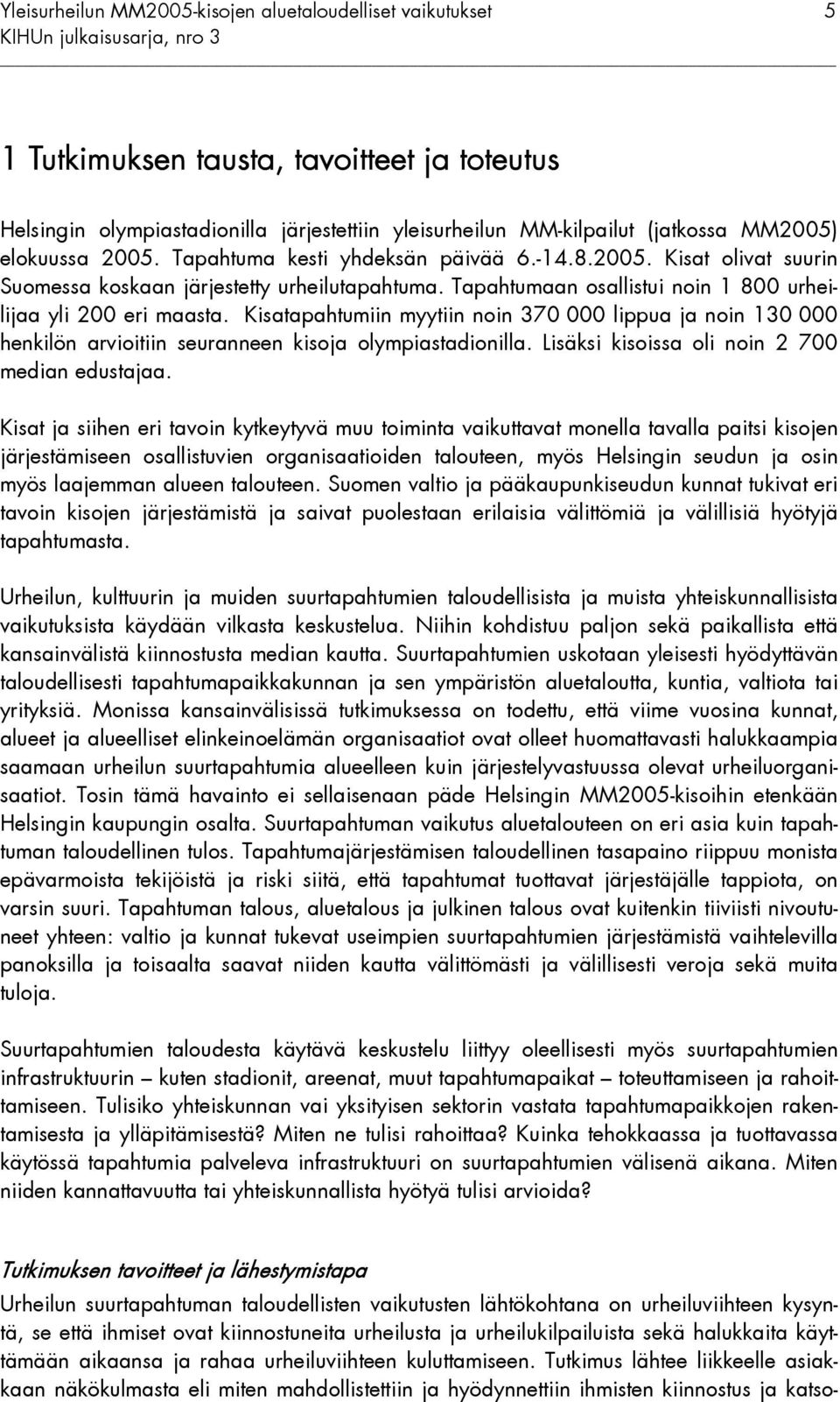 Kisatapahtumiin myytiin noin 370 000 lippua ja noin 130 000 henkilön arvioitiin seuranneen kisoja olympiastadionilla. Lisäksi kisoissa oli noin 2 700 median edustajaa.