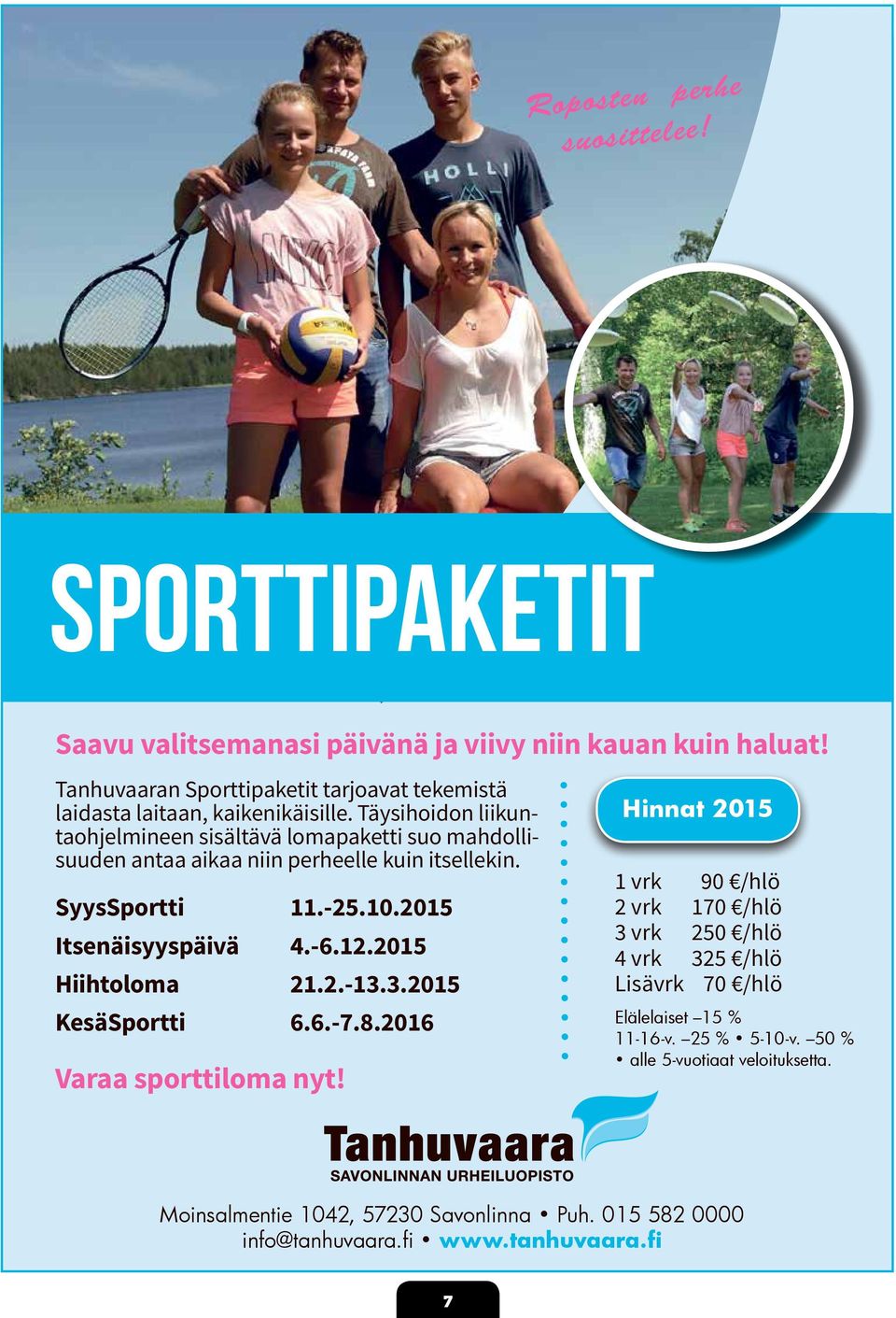 Täysihoidon liikuntaohjelmineen sisältävä lomapaketti suo mahdollisuuden antaa aikaa niin perheelle kuin itsellekin. SyysSportti 11.-25.10.2015 Itsenäisyyspäivä 4.-6.12.