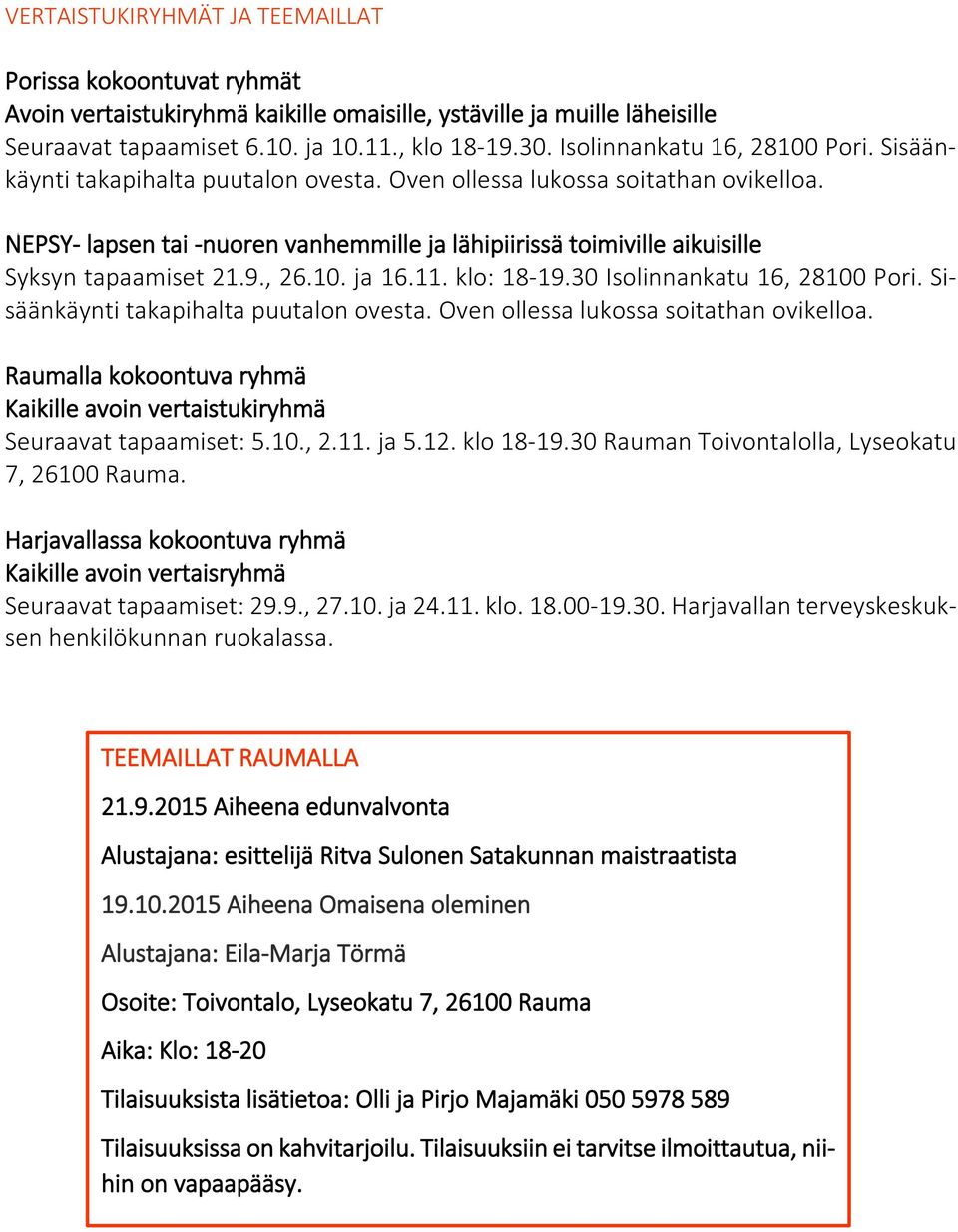 NEPSY- lapsen tai -nuoren vanhemmille ja lähipiirissä toimiville aikuisille Syksyn tapaamiset 21.9., 26.10. ja 16.11. klo: 18-19.