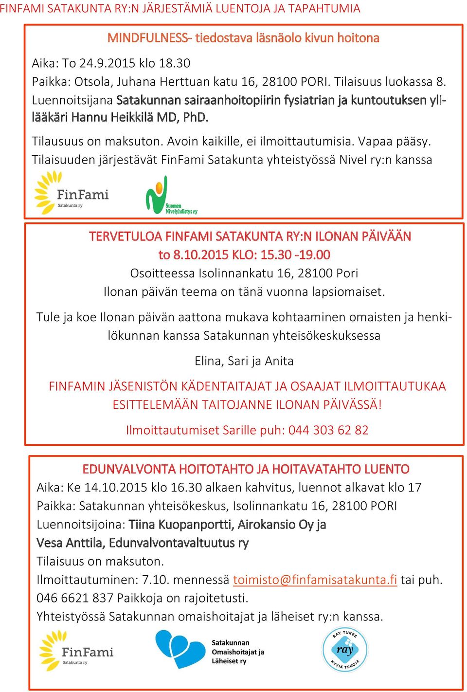 Vapaa pääsy. Tilaisuuden järjestävät FinFami Satakunta yhteistyössä Nivel ry:n kanssa TERVETULOA FINFAMI SATAKUNTA RY:N ILONAN PÄIVÄÄN to 8.10.2015 KLO: 15.30-19.