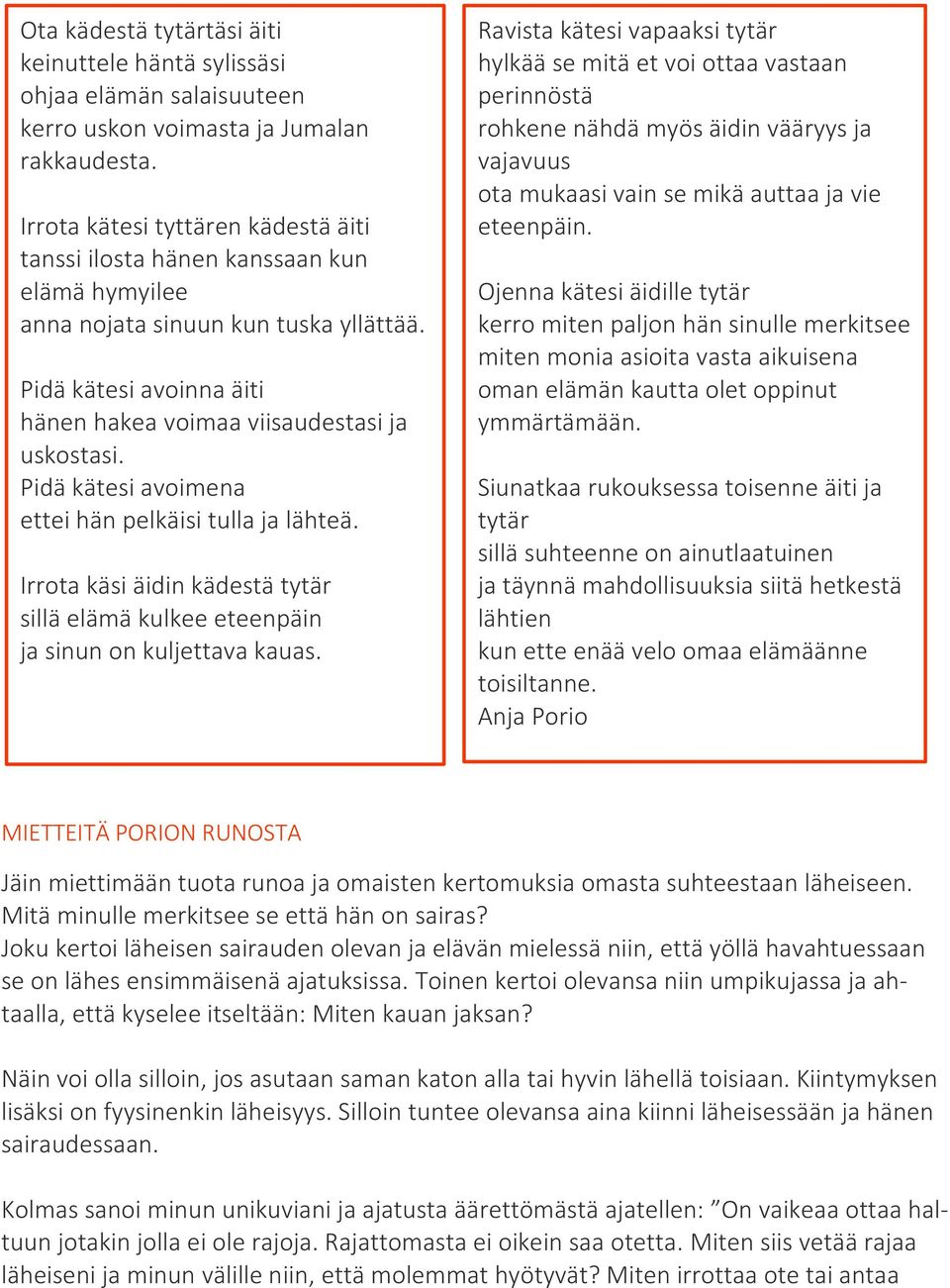 Pidä kätesi avoimena ettei hän pelkäisi tulla ja lähteä. Irrota käsi äidin kädestä tytär sillä elämä kulkee eteenpäin ja sinun on kuljettava kauas.