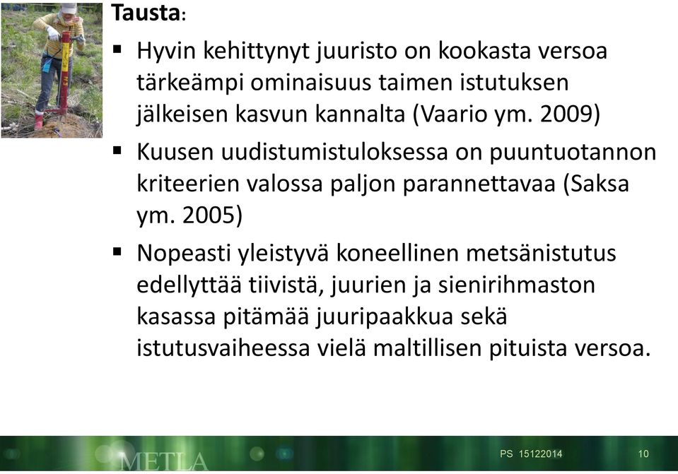 2009) Kuusen uudistumistuloksessa on puuntuotannon kriteerien valossa paljon parannettavaa (Saksa ym.
