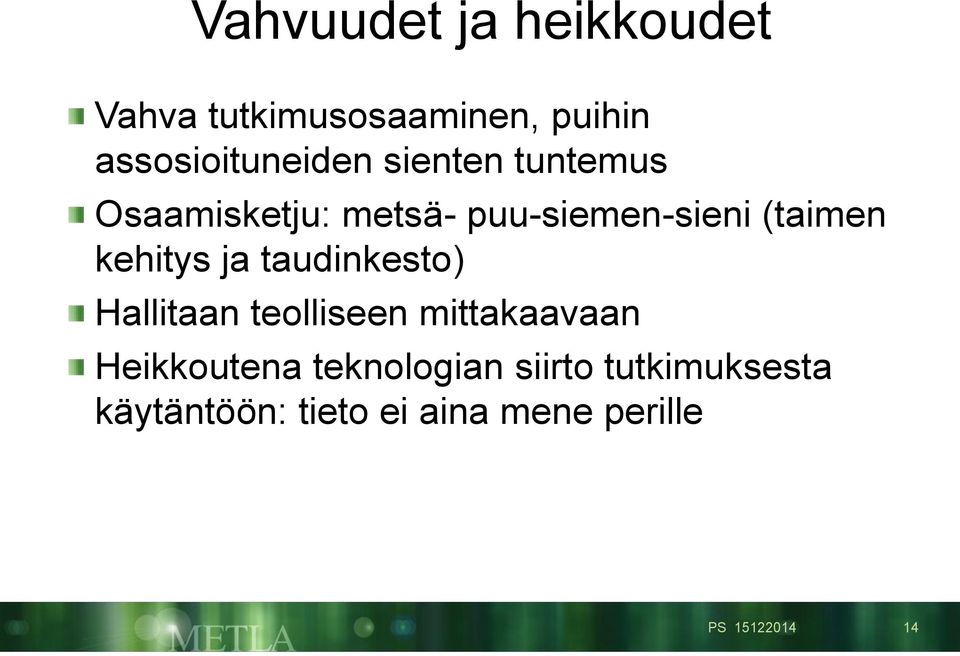 ja taudinkesto) Hallitaan teolliseen mittakaavaan Heikkoutena