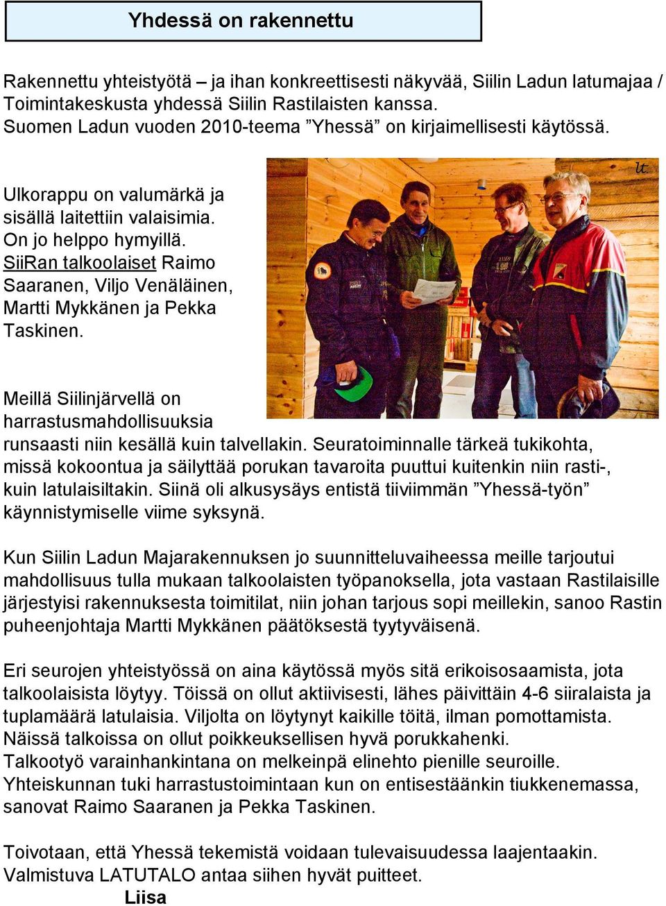 SiiRan talkoolaiset Raimo Saaranen, Viljo Venäläinen, Martti Mykkänen ja Pekka Taskinen. lt. Meillä Siilinjärvellä on harrastusmahdollisuuksia runsaasti niin kesällä kuin talvellakin.