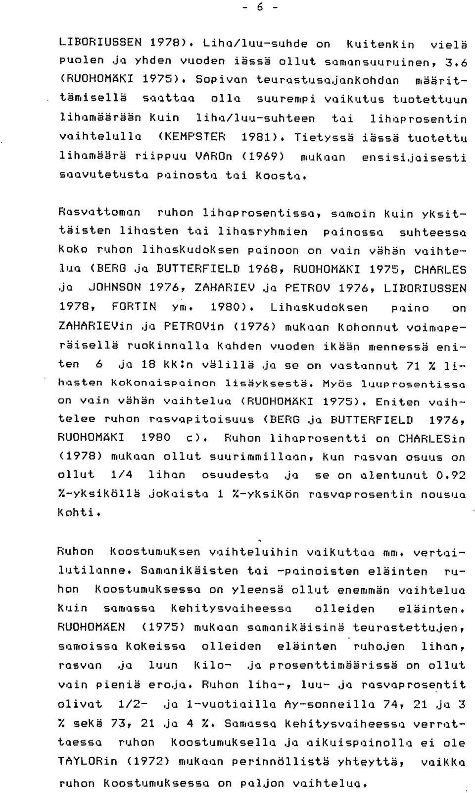 Tietyssä iässä tuotettu lihamäärä riippuu ~On (1969) mukaan ensisijaisesti saavutetusta painosta tai Koosta.