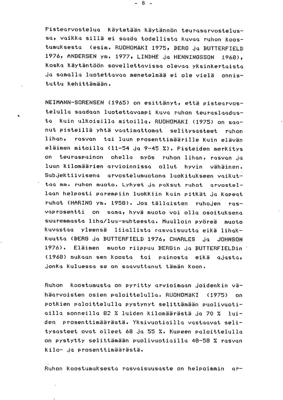 NEIMANN-SORENSEN (1965) on esittänyt, että. pistearvostelulla saadaan luotettavampi Kuva ruhon teuraslaadusta Kuin ulkoisilla mitoilla.