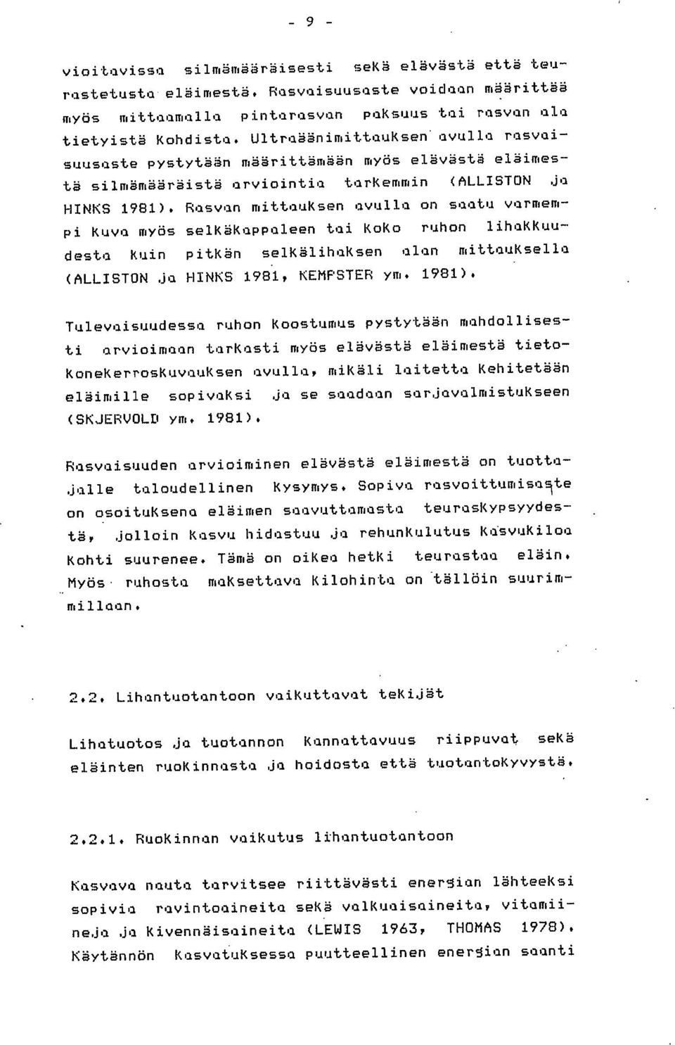 Rasvan mittauksen avulla on saatu varmempi Kuva myös selkäkappaleen tai KoKo ruhon lihakkuudesta Kuin pitkän selkälihaksen alan mittauksella (ALLISTON ja HINKS 1981, KEMPSTER ym. 1981).