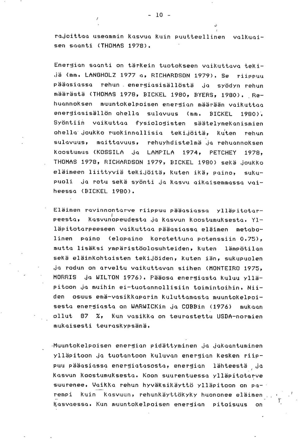 .Rehuannoksen muuntokelpoisen energian määrään vaikuttaa energiasisällän ohella sulavuus (mm. BICKEL 1980).