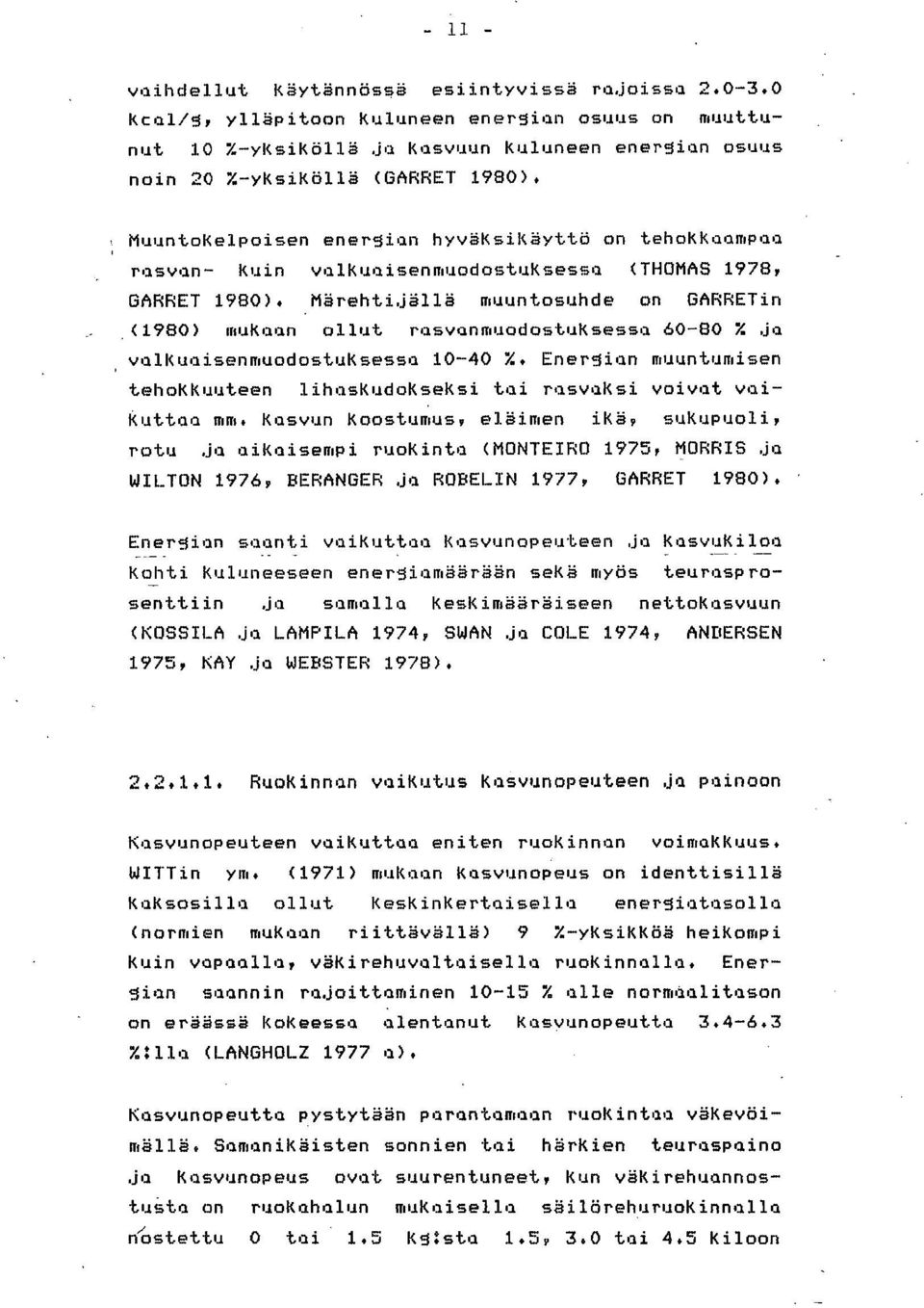 Märehtijällä muuntosuhde on GARRETin,(1980) mukaan ollut rasvanmuodostuksessa 60-80 % ja valkuaisenmuodostuksessa 10-40 %.