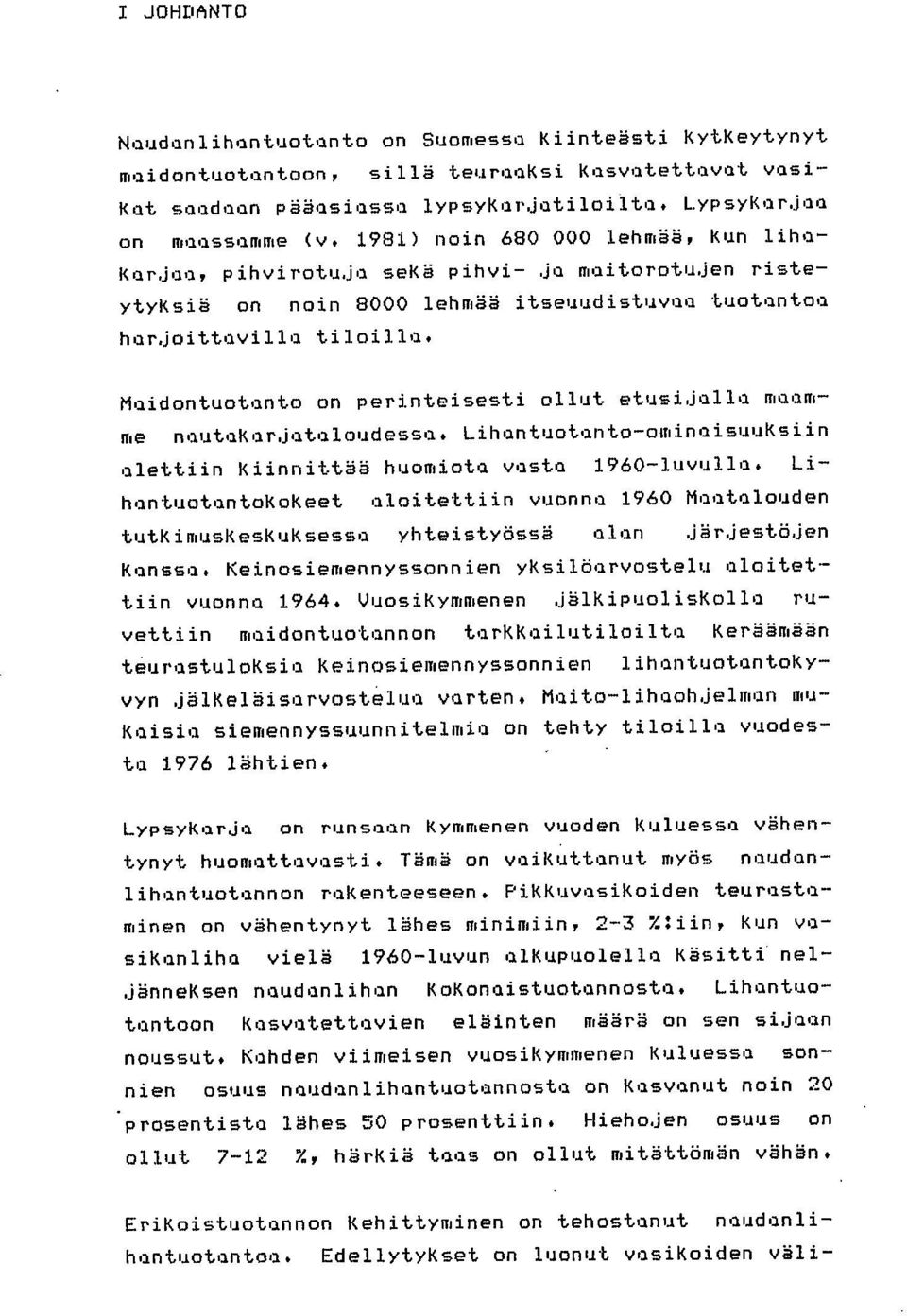 Maidontuotanto on perinteisesti ollut etusijalla maamme nautakarjataloudessa. Lihantuotanto-ominaisuuKsiin alettiin Kiinnittää huomiota vasta 1960-luvulla.