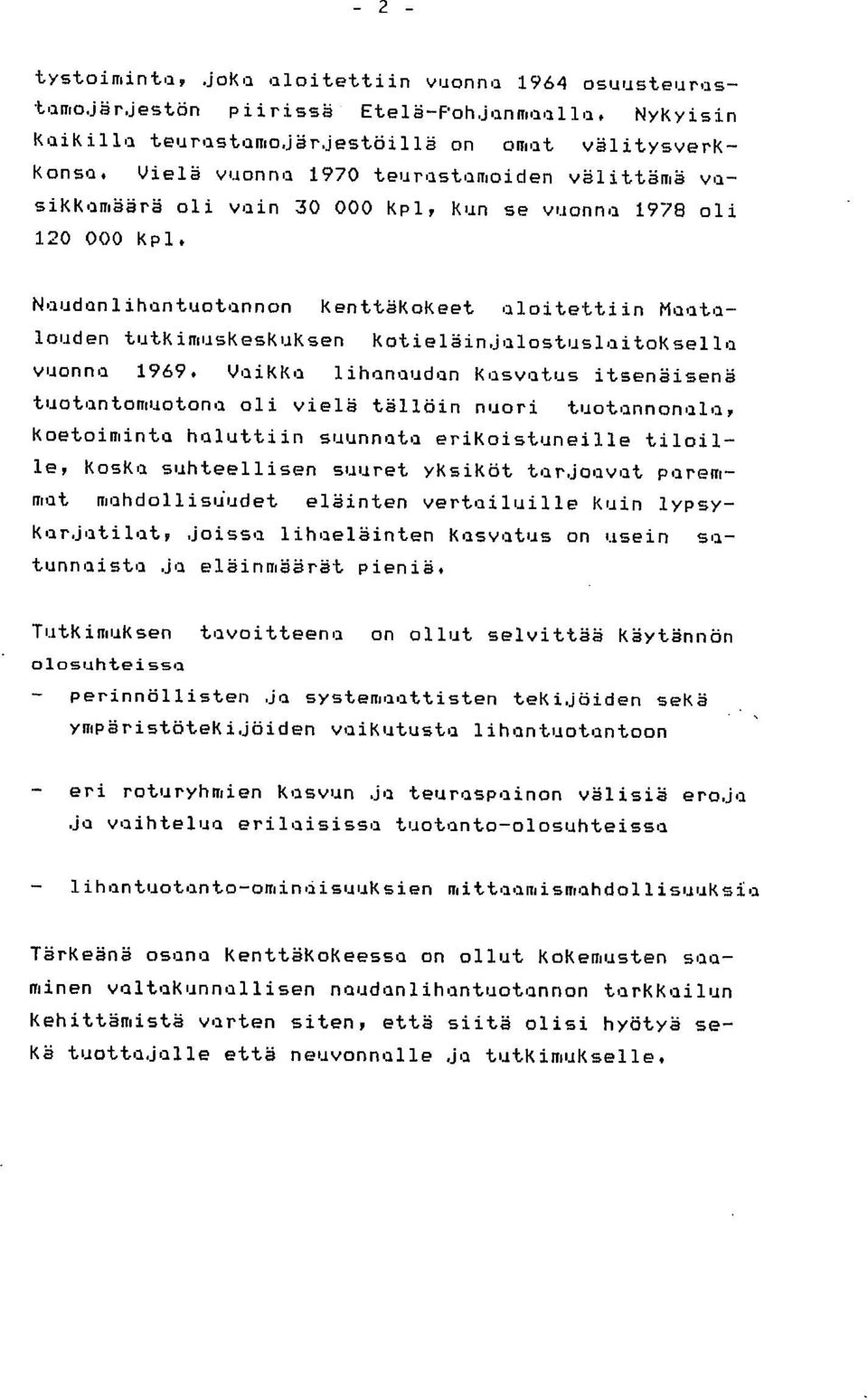 Naudanlihantuotannon KenttäKoKeet aloitettiin Maatalouden tutkimuskeskuksen kotieläinjalostuslaitoksella vuonna 1969.