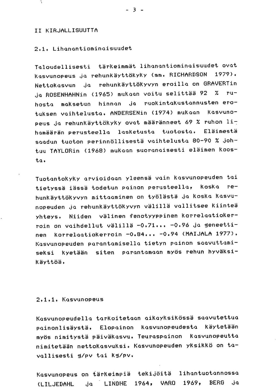 ANDERSENin (1974) mukaan Kasvunopeus ja rehunkäyttökyky ovat määränneet 69 % ruhon lit hamäärän perusteella lasketusta tuotosta.