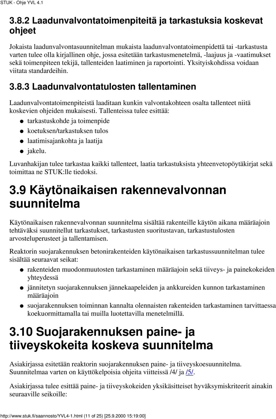 3 Laadunvalvontatulosten tallentaminen Laadunvalvontatoimenpiteistä laaditaan kunkin valvontakohteen osalta tallenteet niitä koskevien ohjeiden mukaisesti.